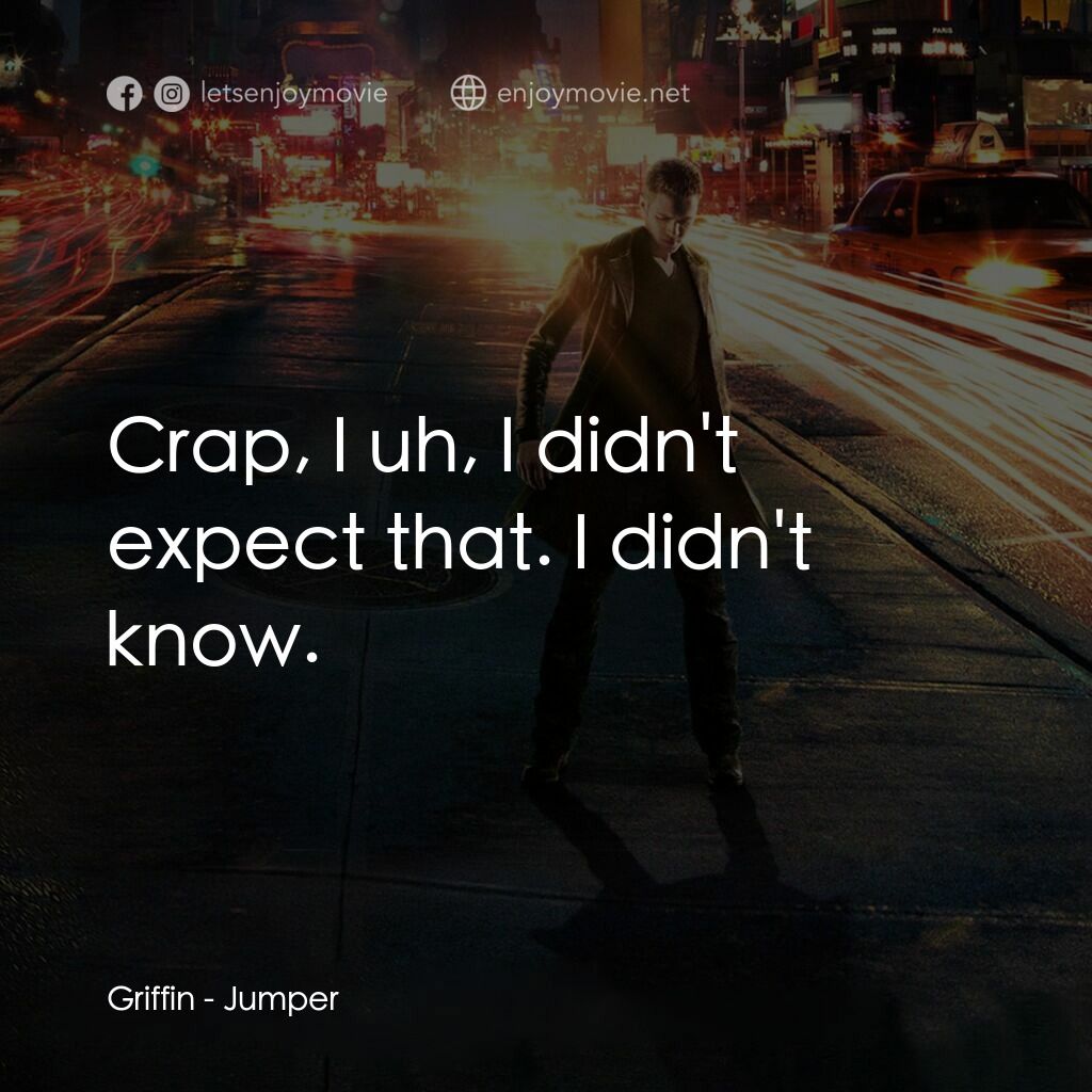 越空行者電影對白：Griffin:  Crap, I uh, I didn't expect that. I didn't know.