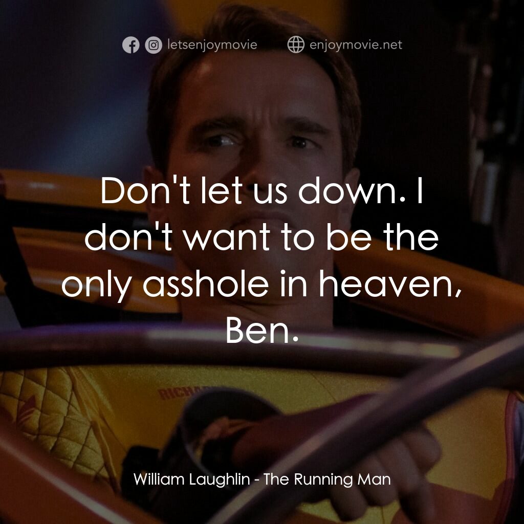 魔鬼阿諾電影對白：William Laughlin:  Don't let us down. I don't want to be the only asshole in heav