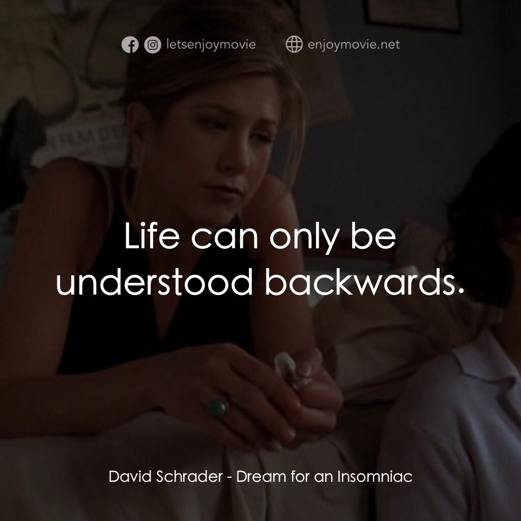 夢中情人電影對白：David Schrader:  Life can only be understood backwards.