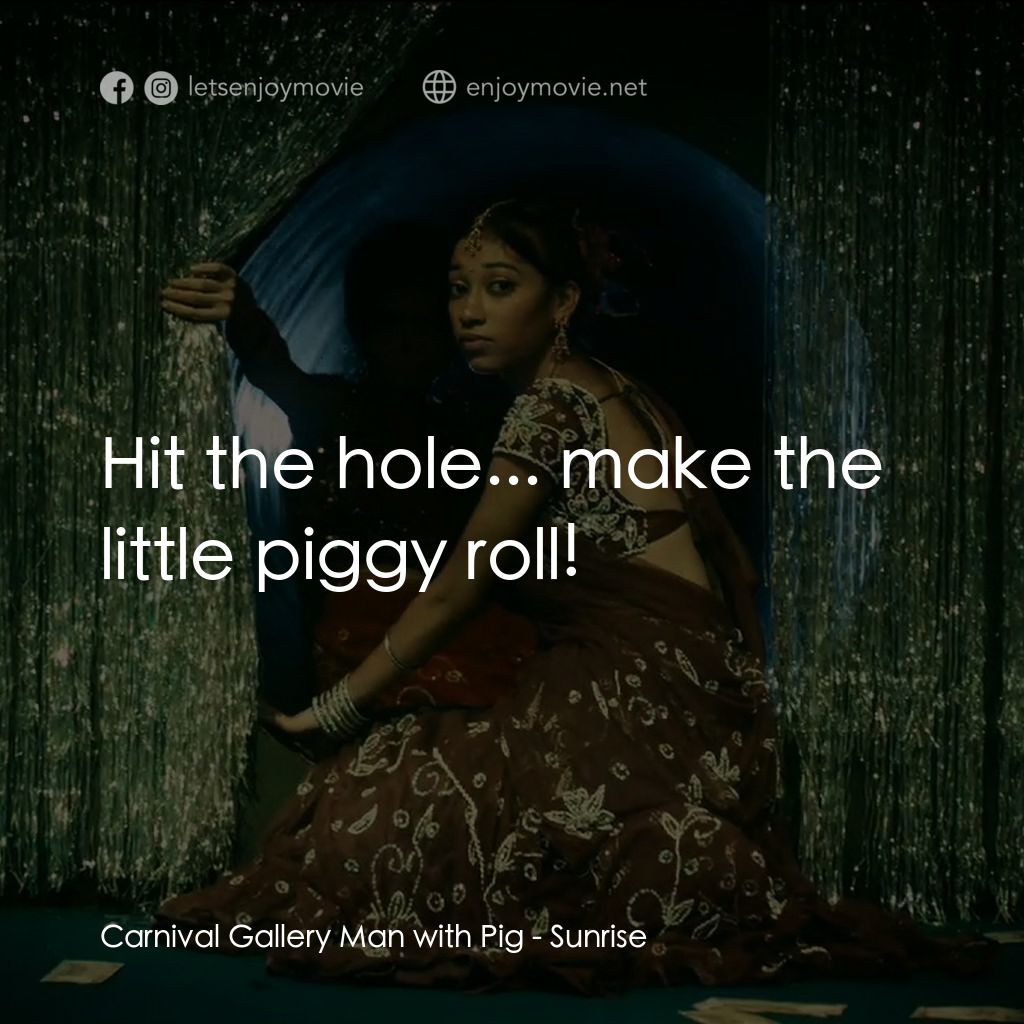 《日初之前》經典台詞：Carnival Gallery Man with Pig: Hit the hole... mak ...