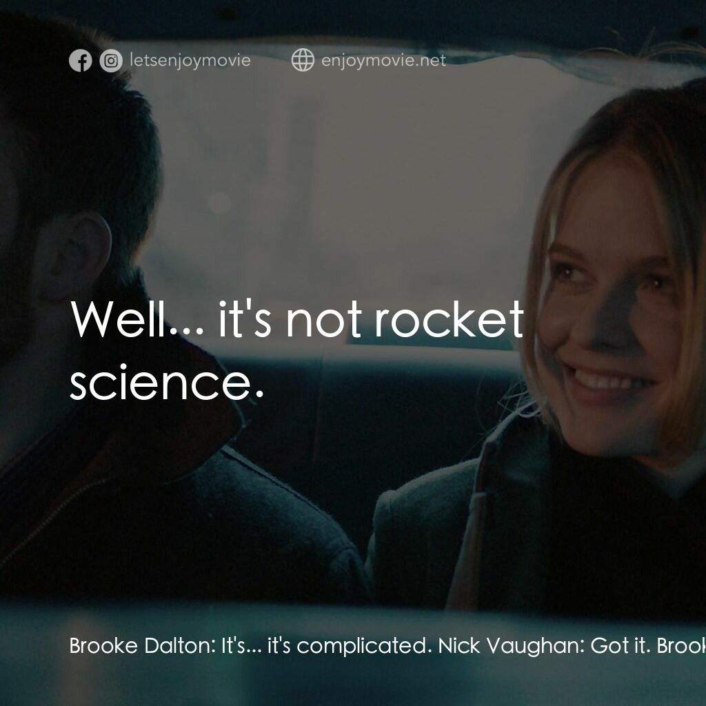 日出前的邂逅電影對白：Brooke Dalton:  It's... it's complicated. Nick Vaughan:  Got it. Brooke Dalton:  