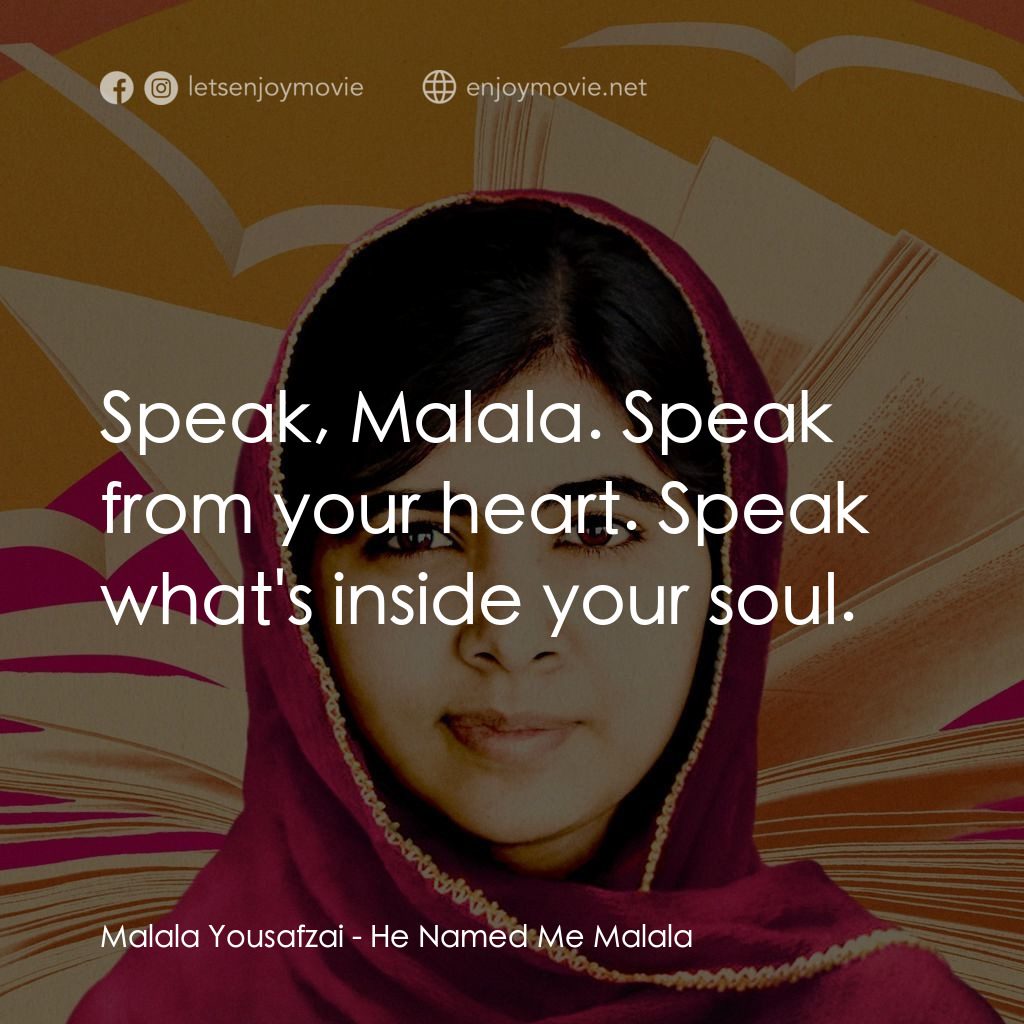 馬拉拉：改變世界的力量電影對白：Malala Yousafzai: Speak, Malala. Speak from your heart. Speak what's inside your 