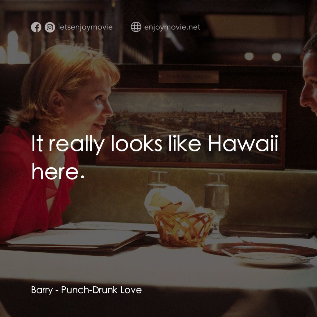 私戀失調電影對白：Barry: It really looks like Hawaii here.