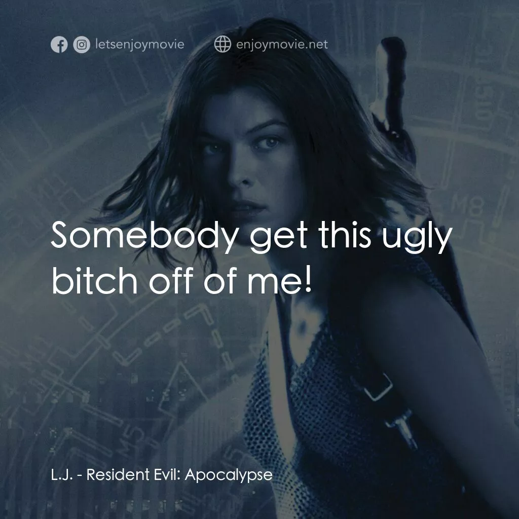 惡靈古堡 2：啟示錄電影對白：L.J.:  Somebody get this ugly bitch off of me!