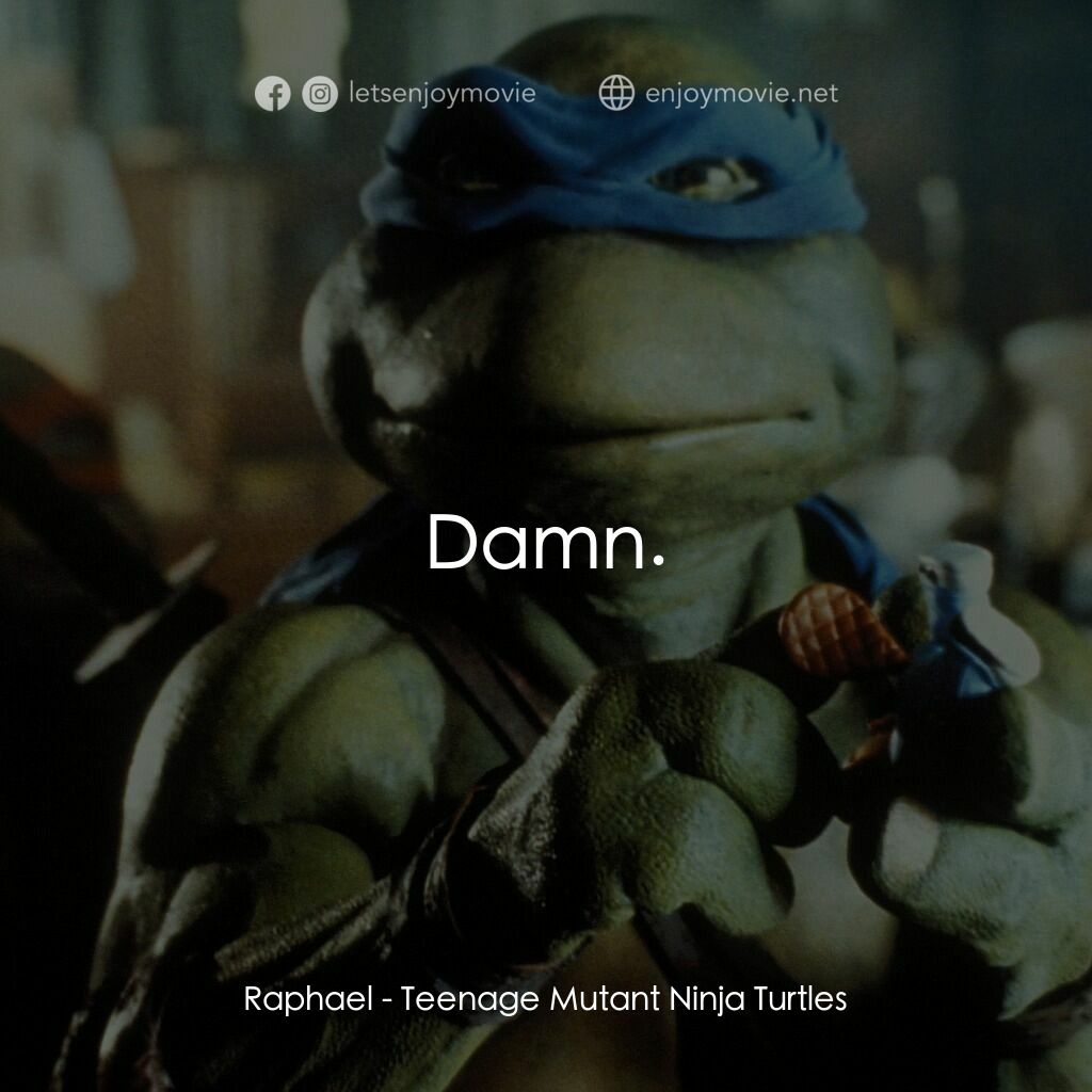 忍者龜電影對白：Raphael:  Damn.