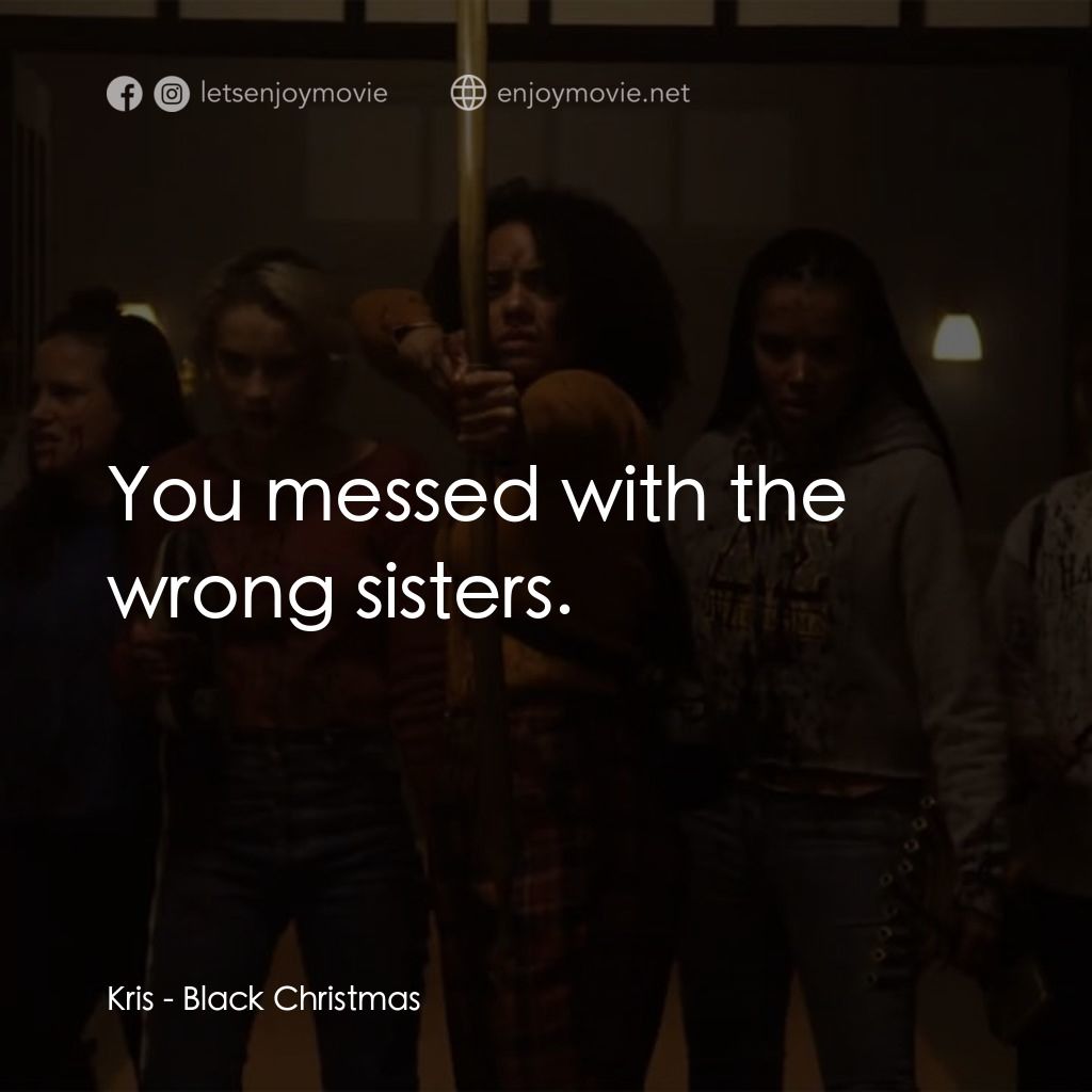 《黑色聖誕節》經典台詞：Kris: You messed with the wrong sisters.