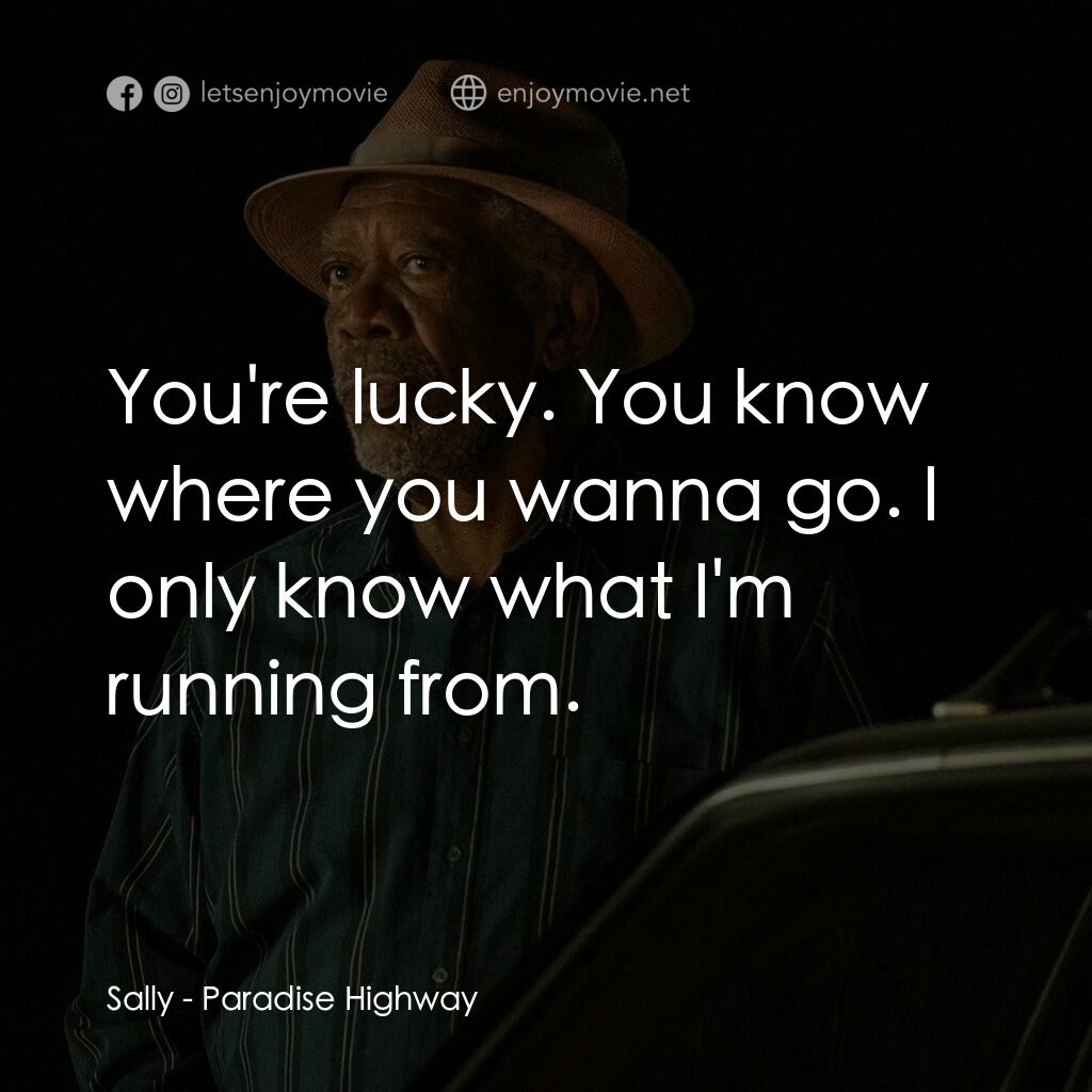 《天堂公路》經典台詞：Sally:  You're lucky. You know where you wanna ...