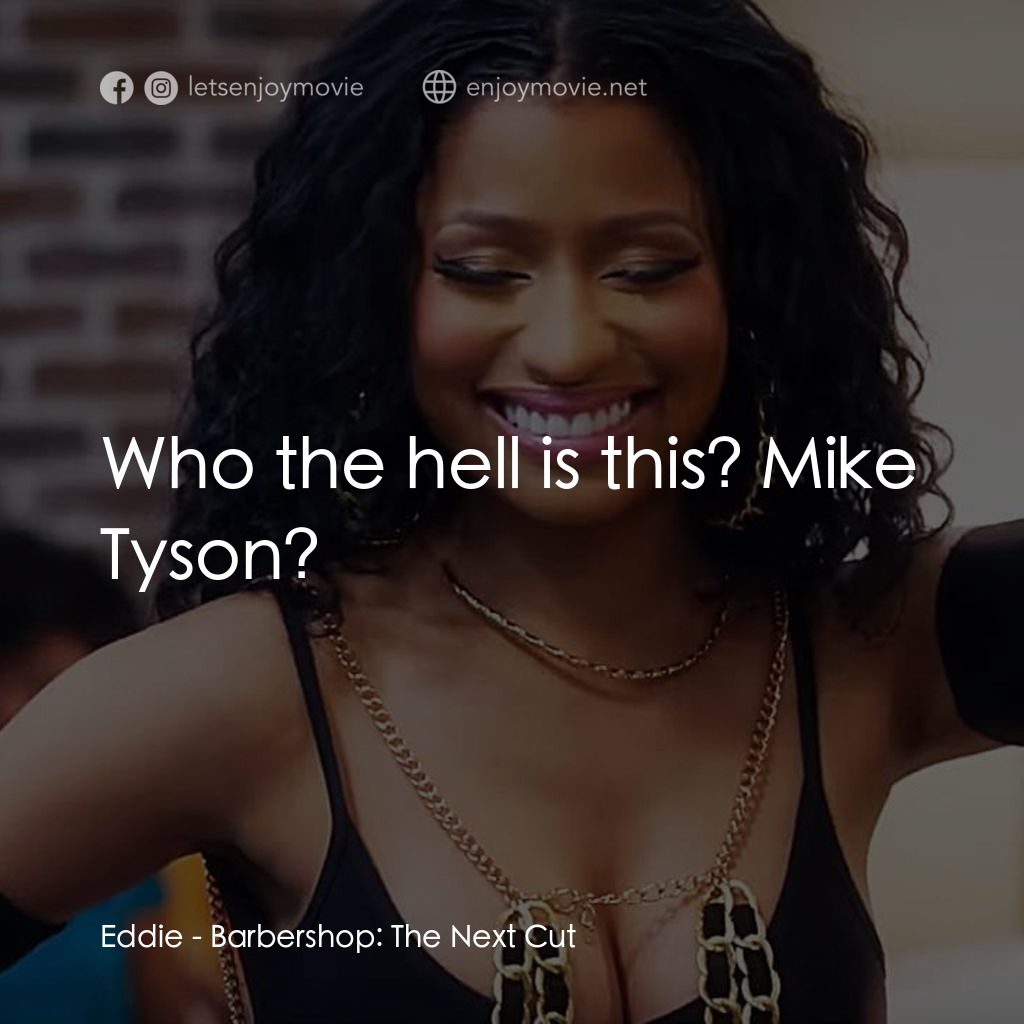 哈啦大髮師3電影對白：Eddie: Who the hell is this? Mike Tyson?