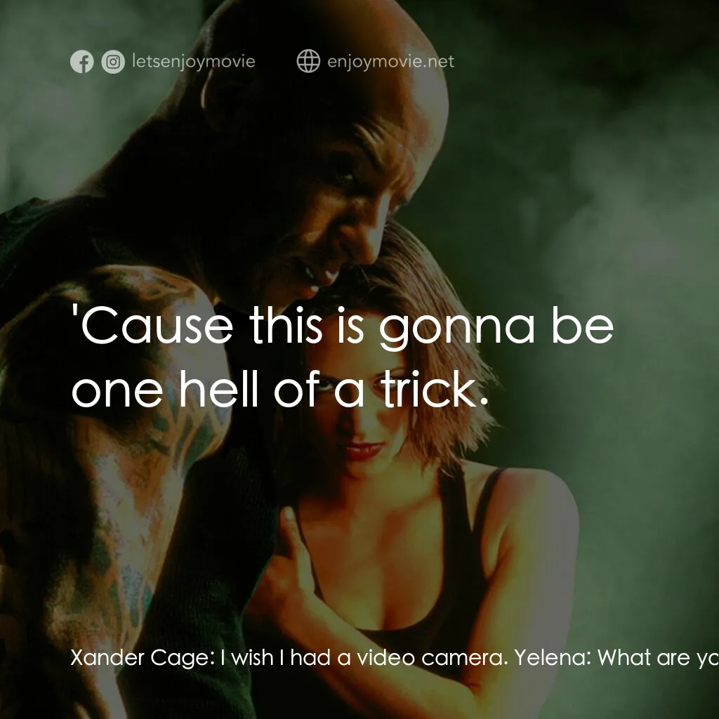 《限制級戰警》經典台詞：Xander Cage:  I wish I had a video camera. Yelena: ...