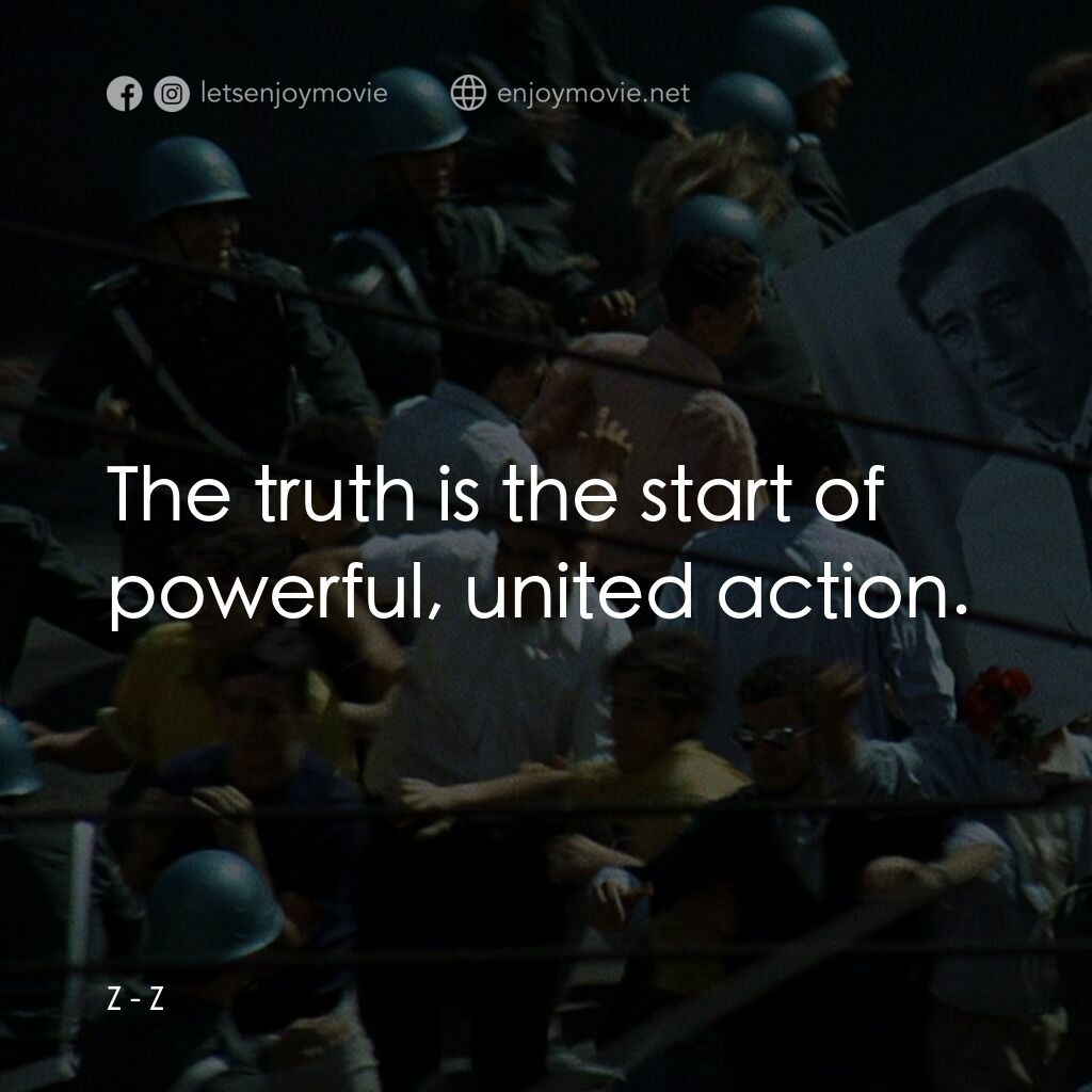 大風暴電影對白：Z:  The truth is the start of powerful, united action.