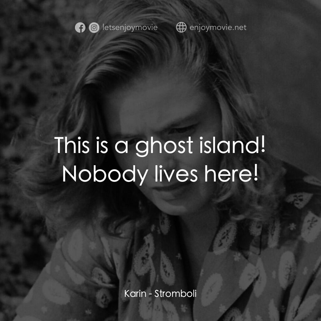火山邊緣之戀電影對白：Karin:  This is a ghost island! Nobody lives here!