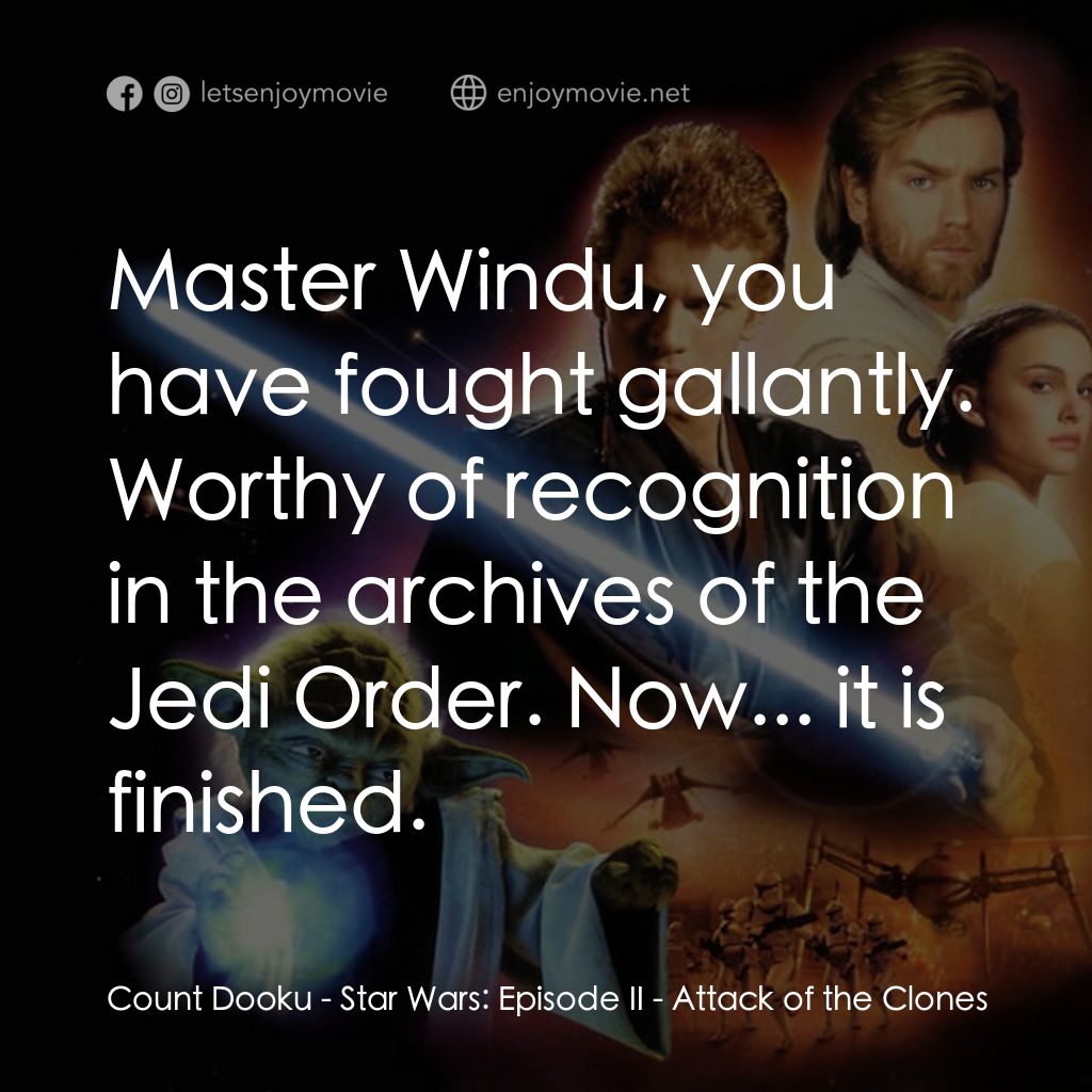 星球大戰前傳II：複製人侵略電影對白：Count Dooku: Master Windu, you have fought gallantly. Worthy of recognition in th
