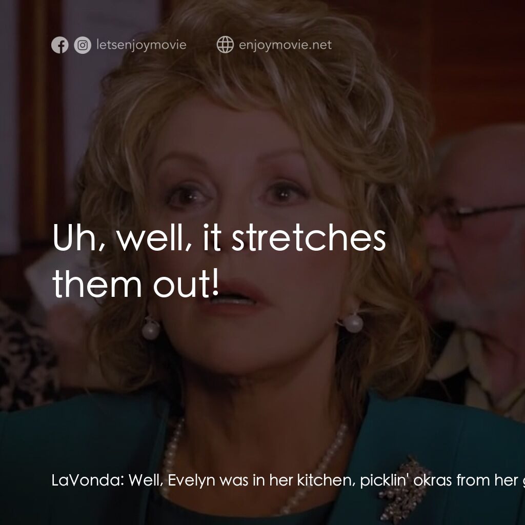 一場糟糕的婚禮電影對白：LaVonda:  Well, Evelyn was in her kitchen, picklin' okras from her garden, and sh