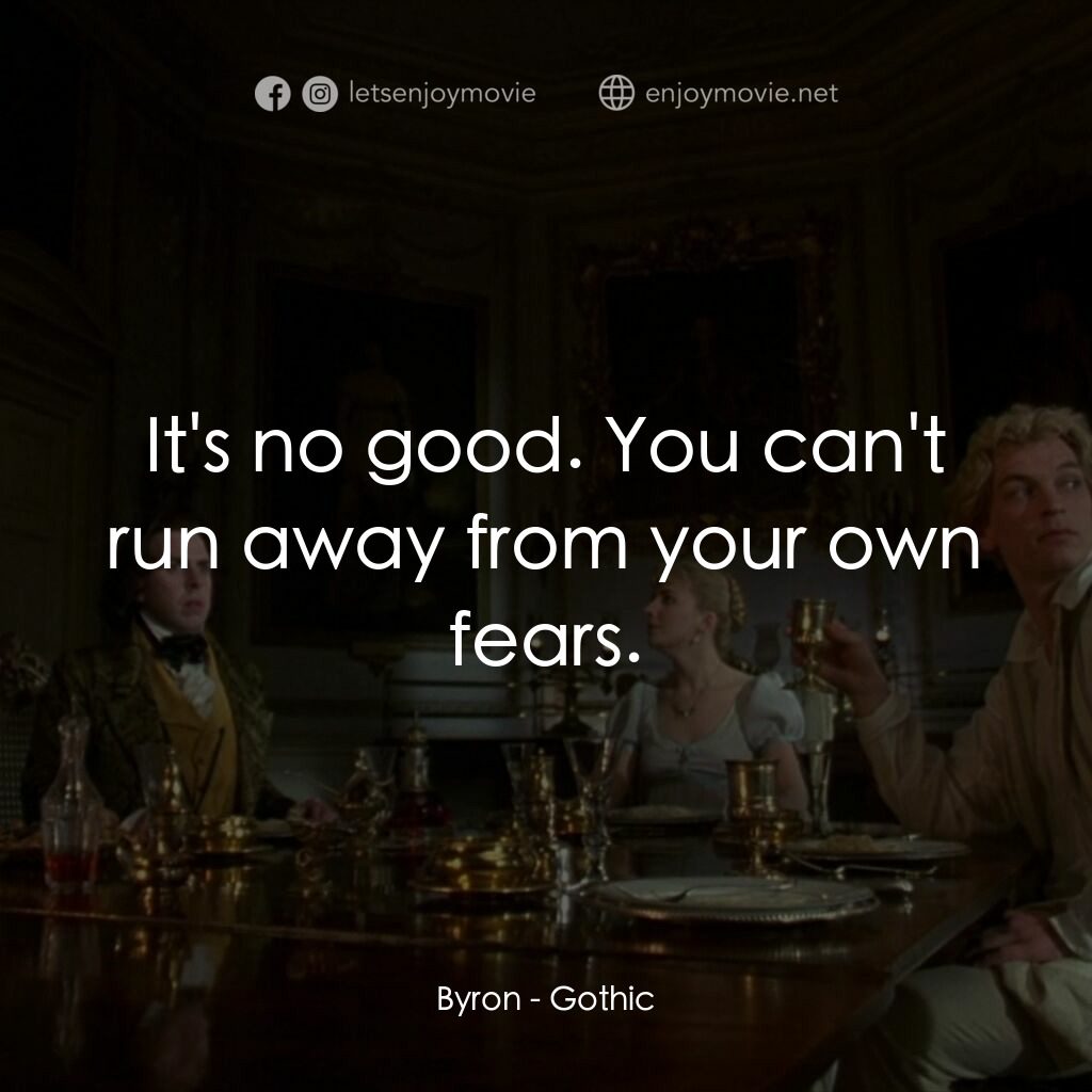 哥特風格電影對白：Byron:  It's no good. You can't run away from your own fears.