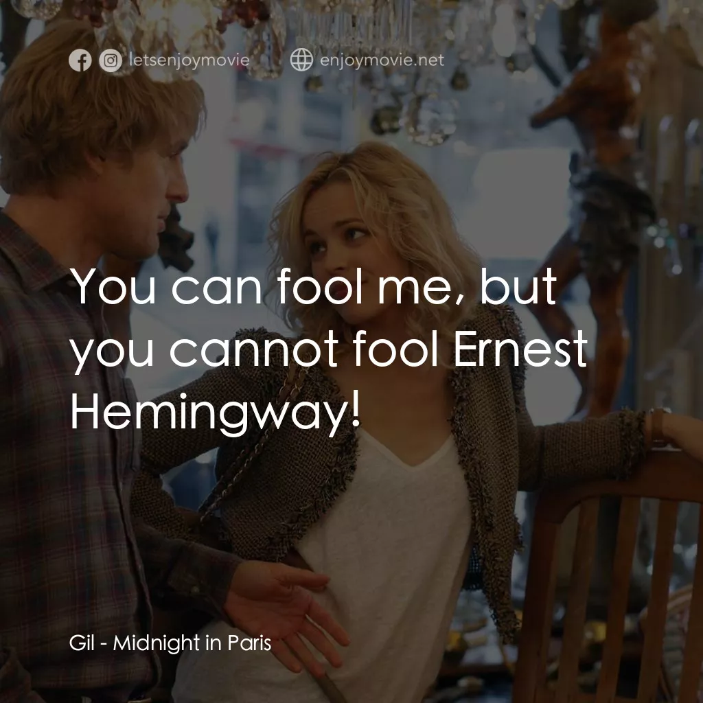 情迷午夜巴黎電影對白：Gil: You can fool me, but you cannot fool Ernest Hemingway!