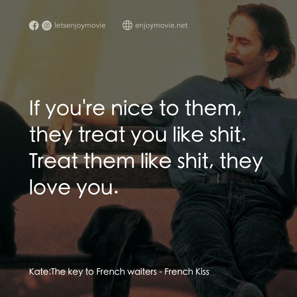 情定巴黎電影對白：Kate: The key to French waiters:  If you're nice to them, they treat you like shi