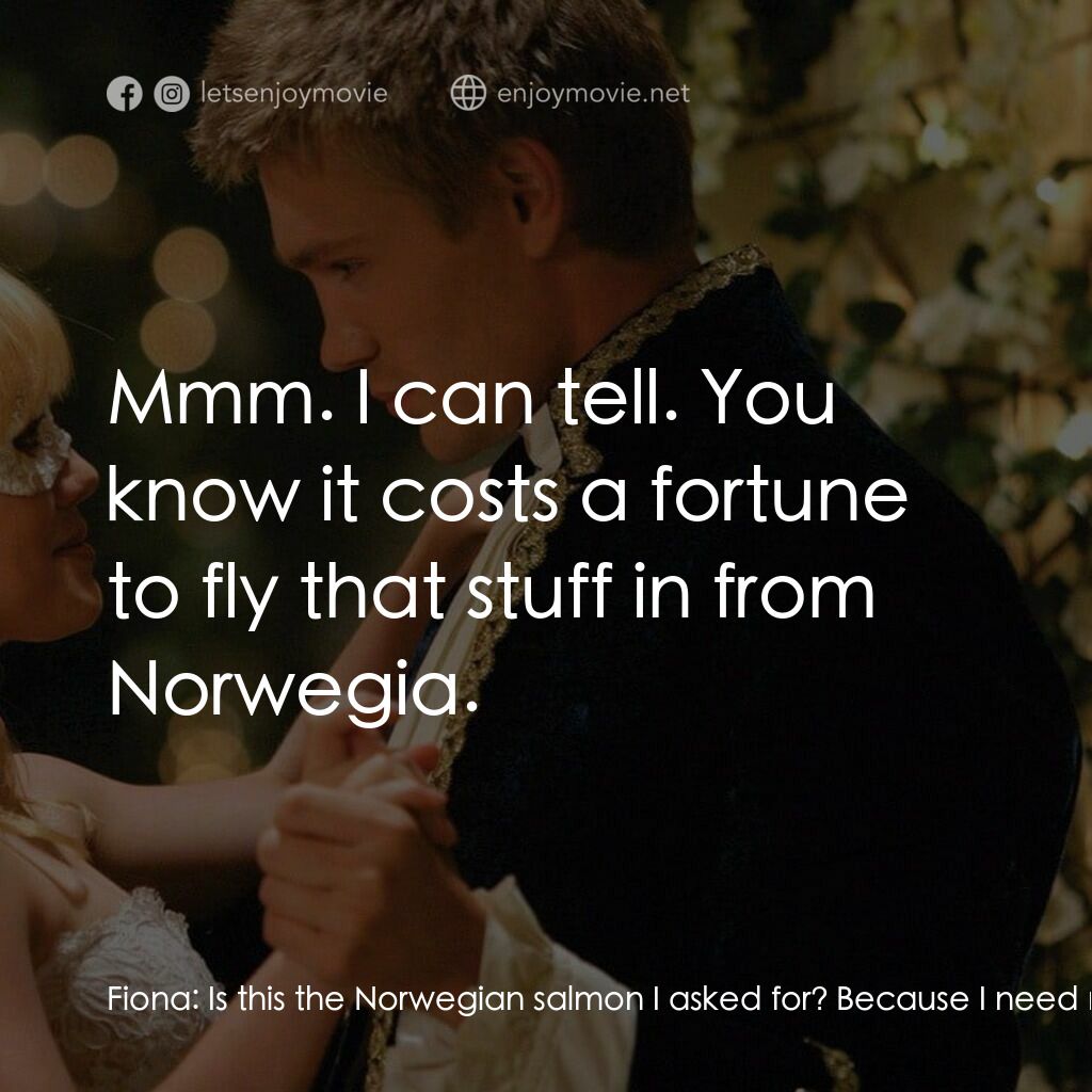 灰姑娘的玻璃手機電影對白：Fiona:  Is this the Norwegian salmon I asked for? Because I need my omega-3s. Sam