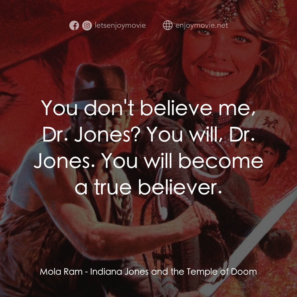 奪寶奇兵 魔域奇兵電影對白：Mola Ram: You don't believe me, Dr. Jones? You will, Dr. Jones. You will become a