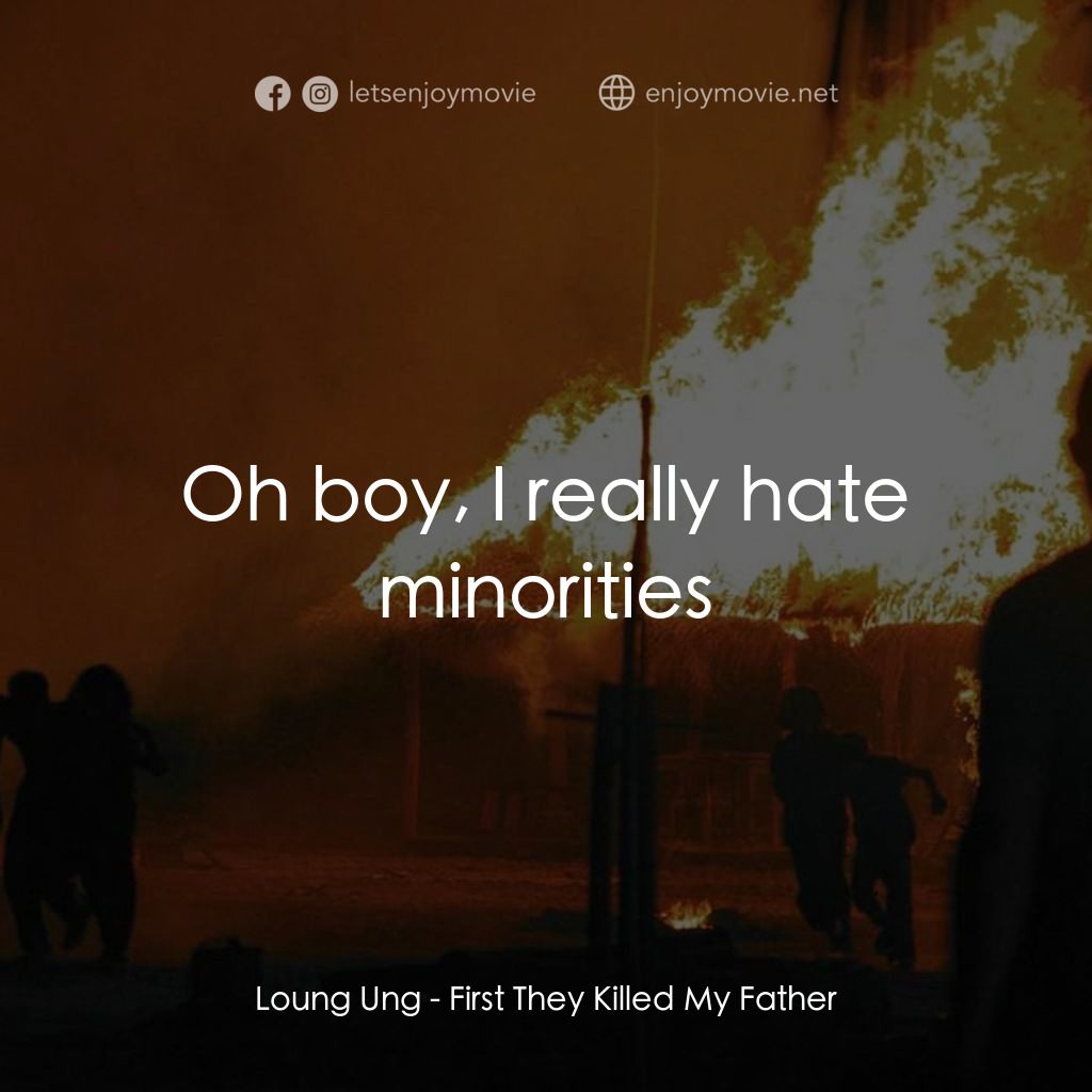 他們先殺了我父親：柬埔寨女孩的回憶電影對白：Loung Ung: Oh boy, I really hate minorities
