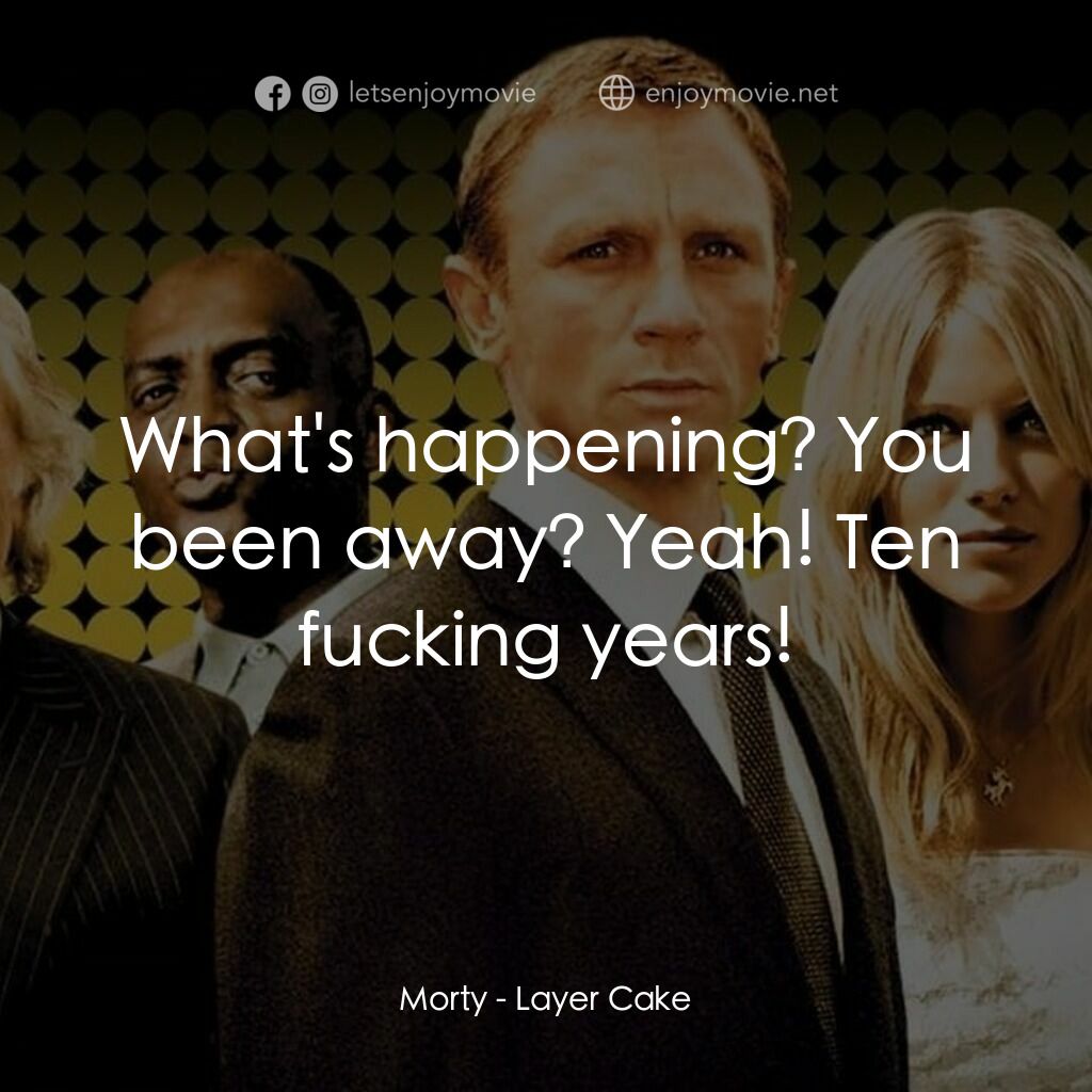 雙面任務電影對白：Morty:  What's happening? You been away? Yeah! Ten fucking years!