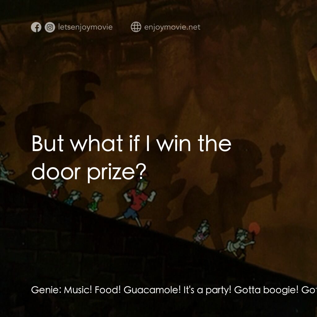 唐老鴨俱樂部之失落的神燈電影對白：Genie:  Music! Food! Guacamole! It's a party! Gotta boogie! Gotta Bingo! I gotta 