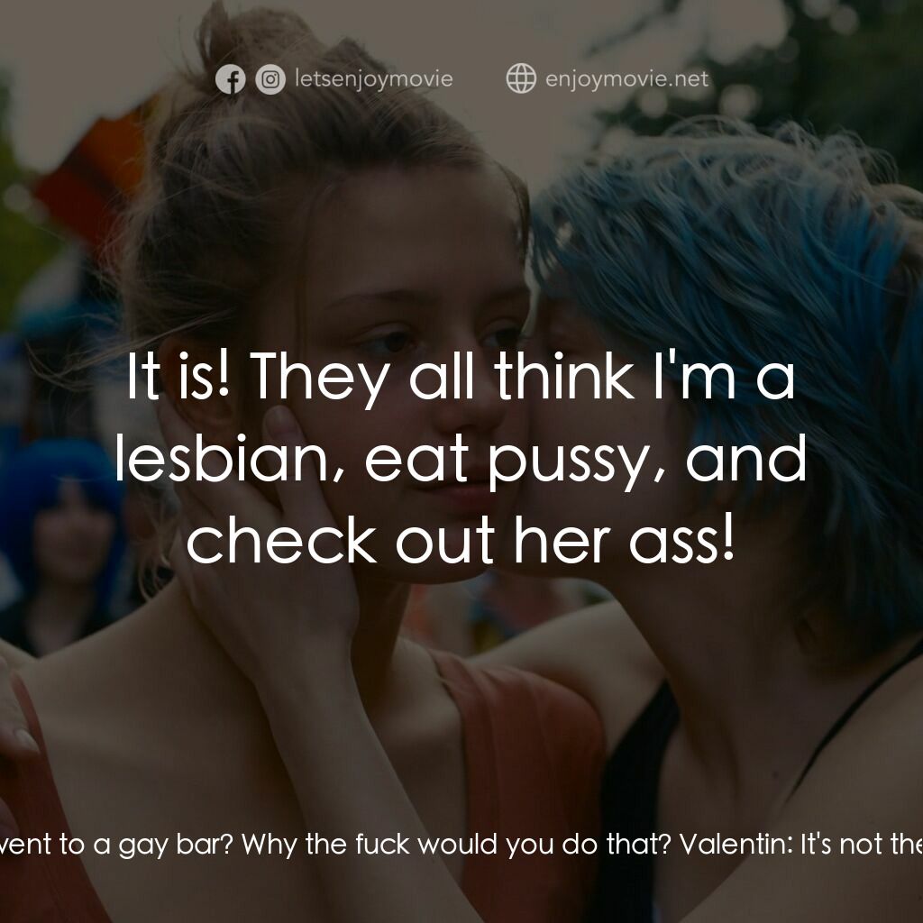 《藍色是最溫暖的顏色》經典台詞：Valentin:  What the hell? Adèle:  Why tell everyon ...