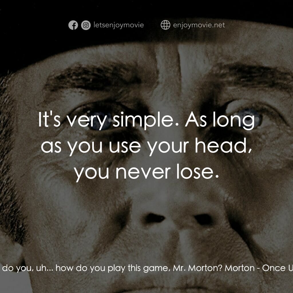 萬里狂沙萬里仇電影對白：Frank's lieutenant:  How do you, uh... how do you play this game, Mr. Morton? Mor