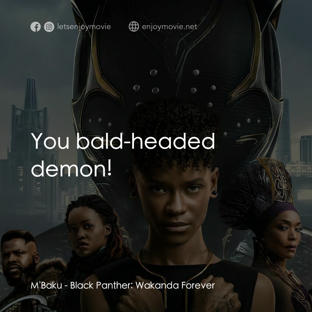 黑豹2：瓦干達萬歲電影對白：M'Baku:  You bald-headed demon!