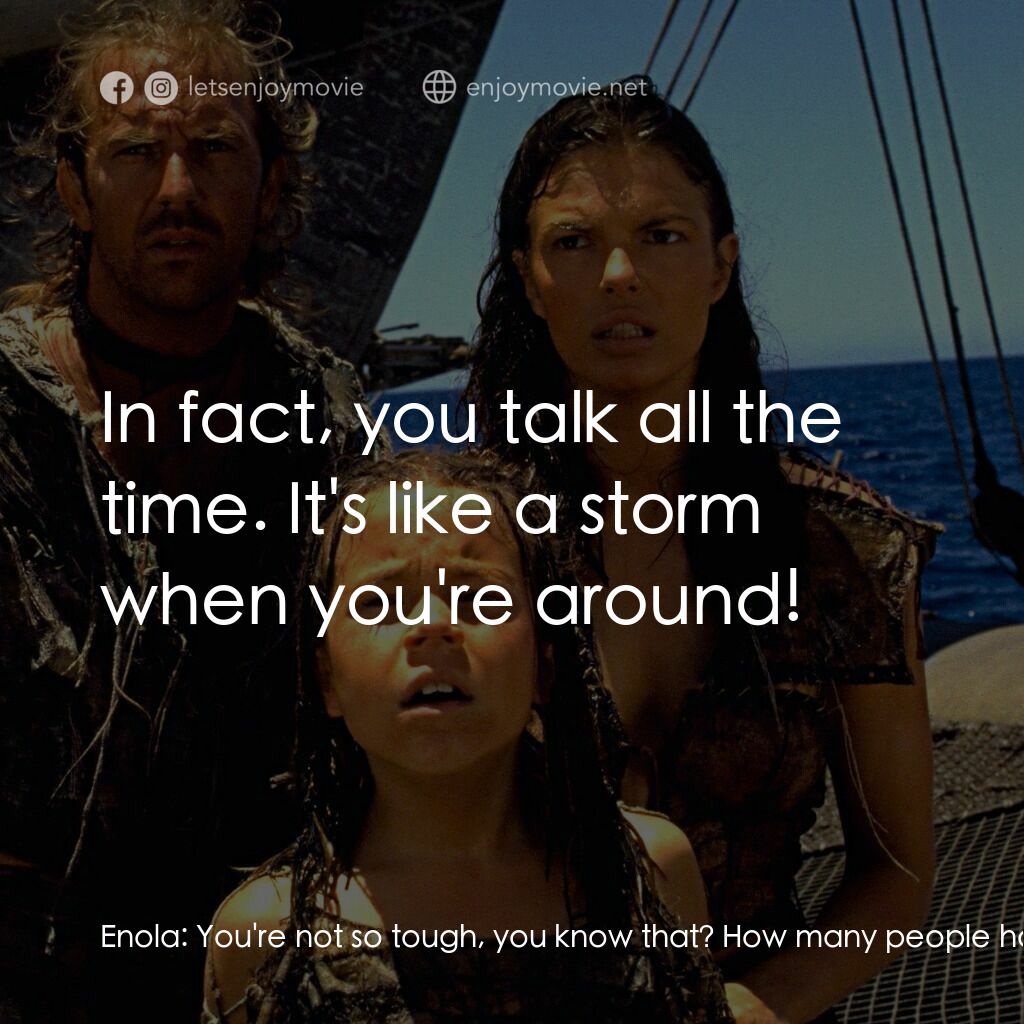水世界電影對白：Enola:  You're not so tough, you know that? How many people have you killed? Ten?