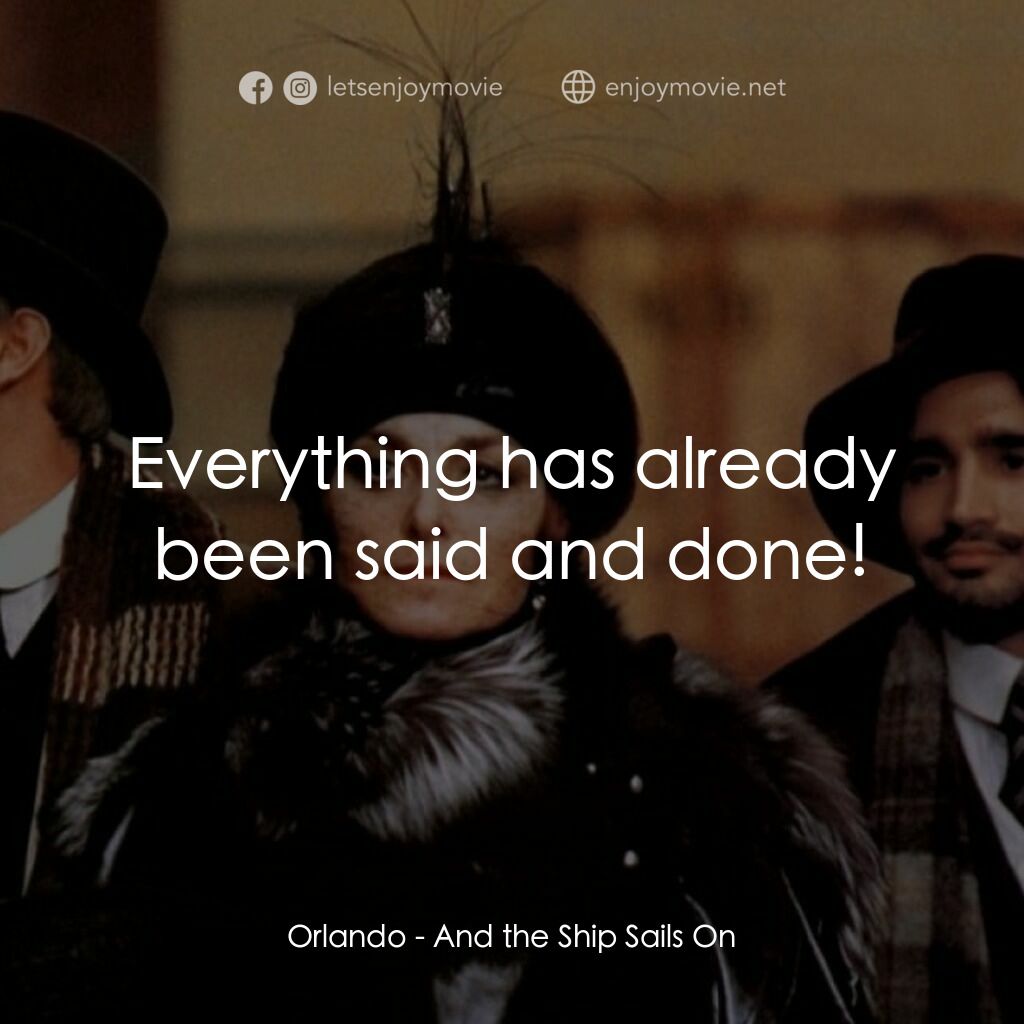 大海航行電影對白：Orlando:  Everything has already been said and done!
