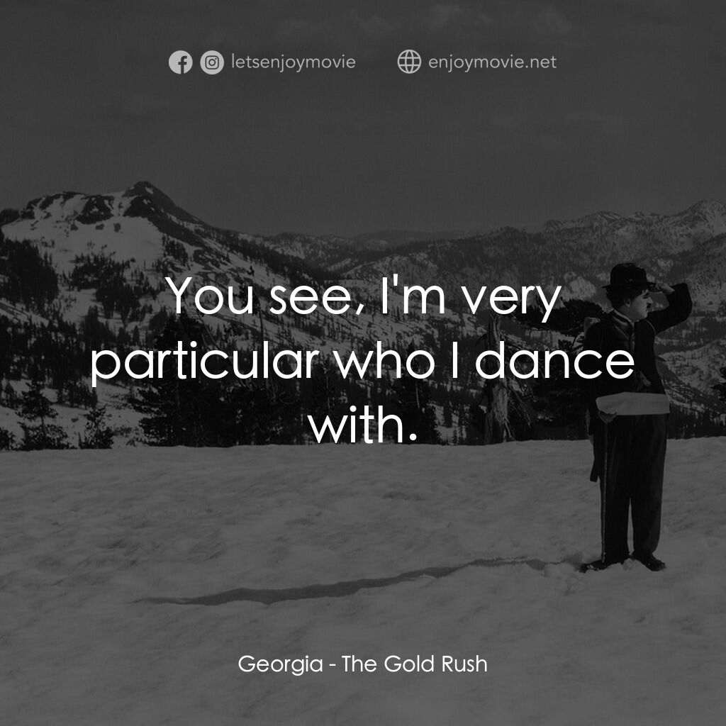 《淘金記》經典台詞：Georgia:  You see, I'm very particular who I d ...