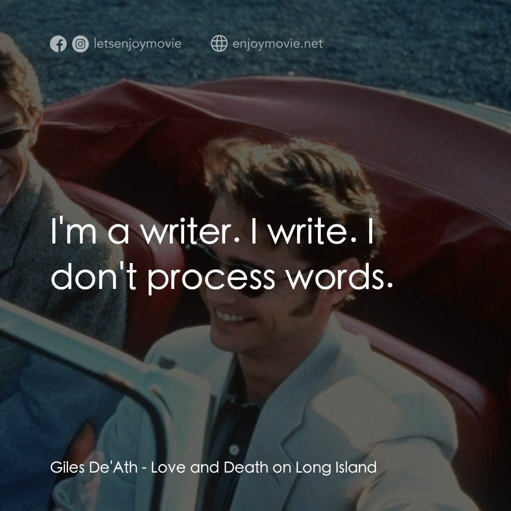 長島愛與死電影對白：Giles De'Ath:  I'm a writer. I write. I don't process words.