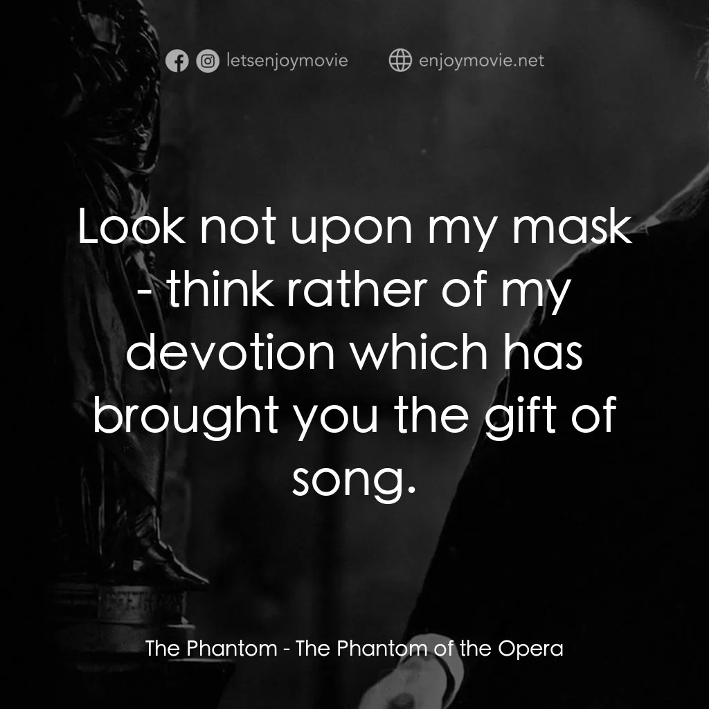 歌場魅影電影對白：The Phantom: Look not upon my mask - think rather of my devotion which has brough