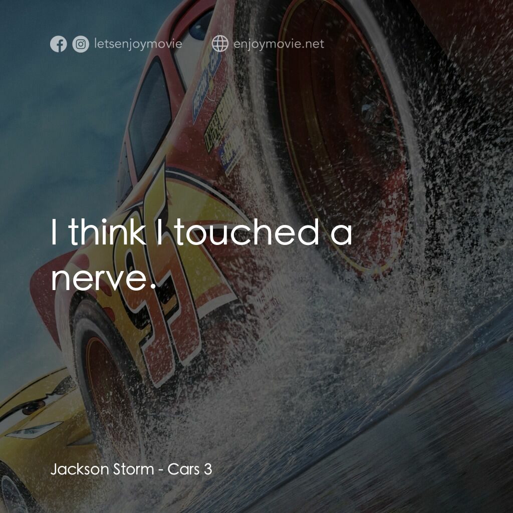 反斗車王3電影對白：Jackson Storm:  I think I touched a nerve.