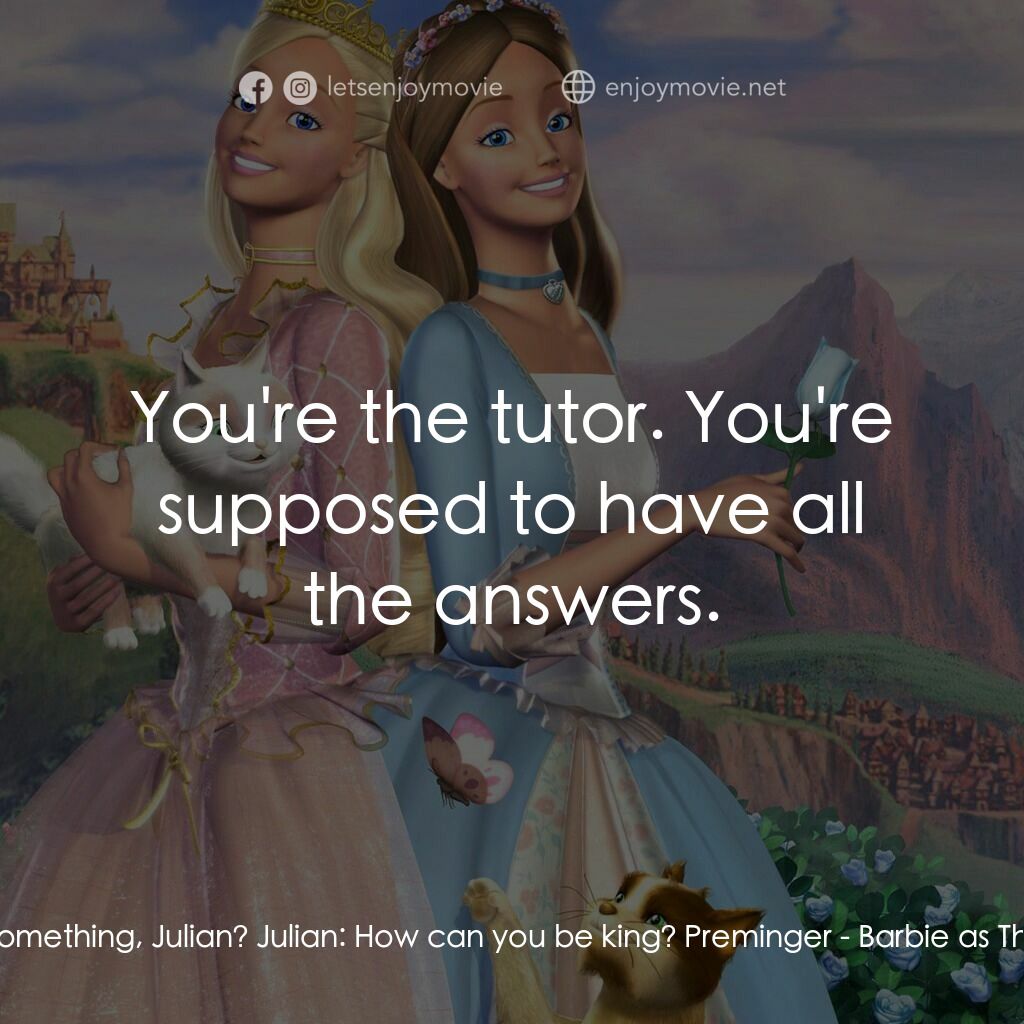 真假公主芭比電影對白：Preminger:  Looking for something, Julian? Julian:  How can you be king? Preminge