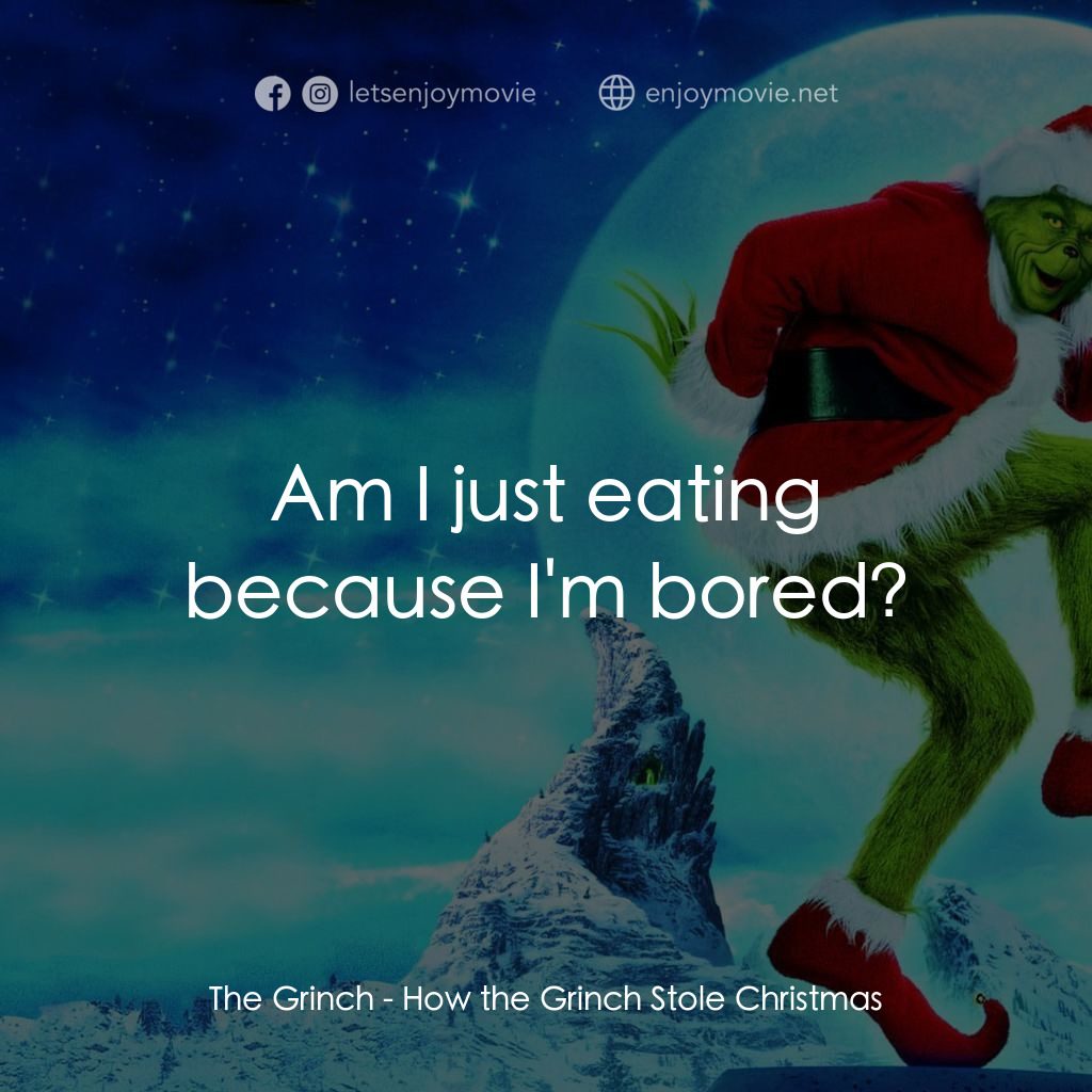 鬼靈精電影對白：The Grinch: Am I just eating because I'm bored?