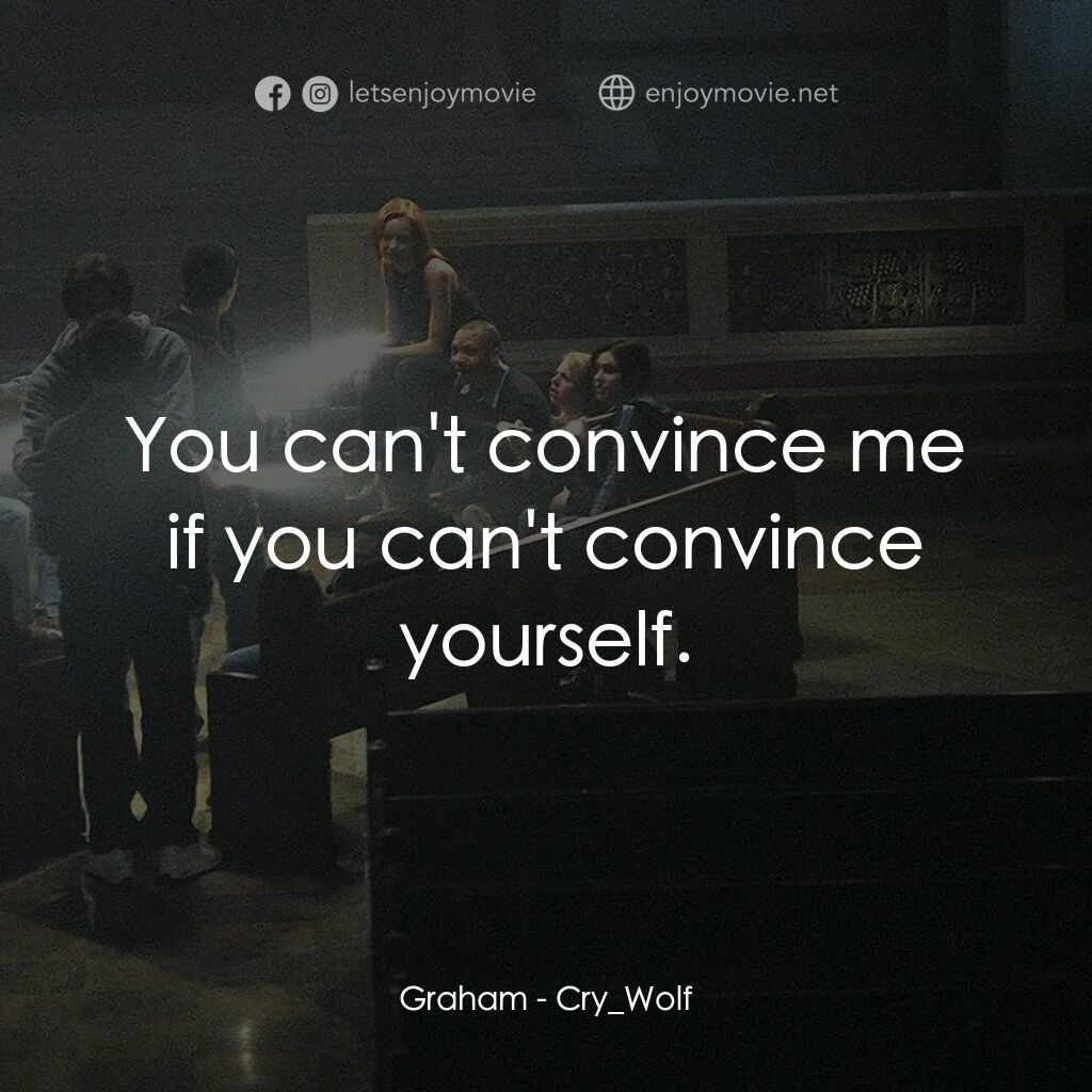 死亡留言電影對白：Graham:  You can't convince me if you can't convince yourself.
