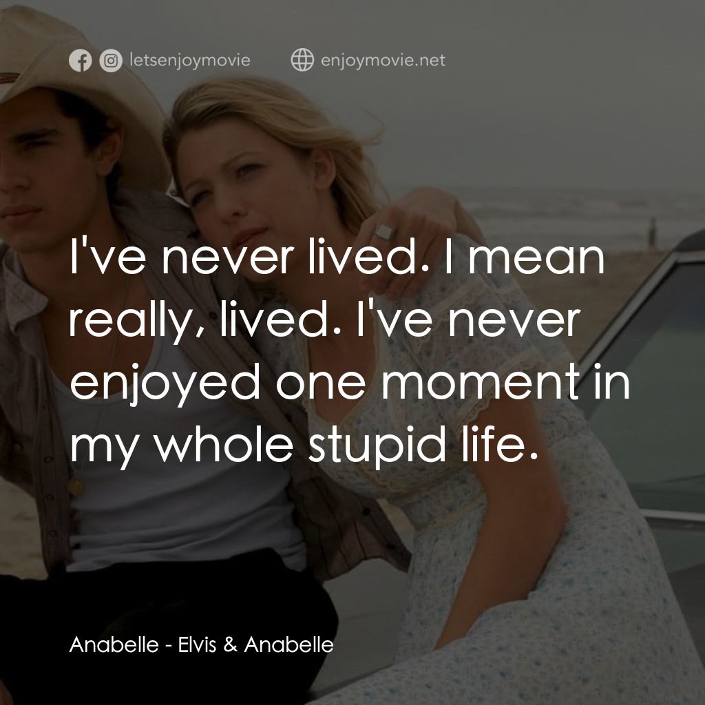 《埃爾維斯與安娜貝爾》經典台詞：Anabelle: I've never lived. I mean really, liv ...