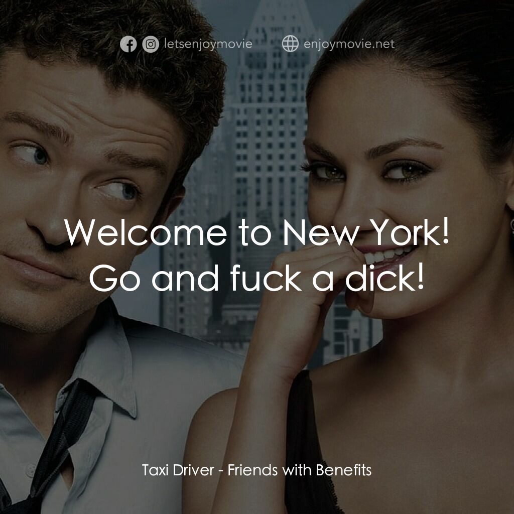戀搞好朋友電影對白：Taxi Driver:  Welcome to New York! Go and fuck a dick!