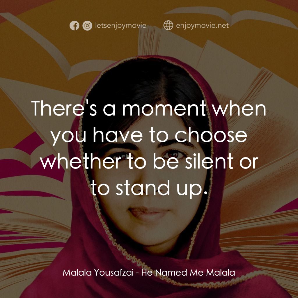 馬拉拉：改變世界的力量電影對白：Malala Yousafzai: There's a moment when you have to choose whether to be silent o