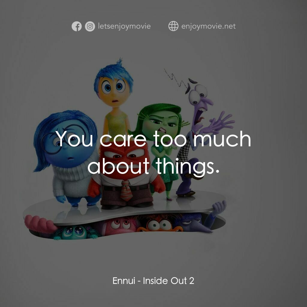 玩轉腦朋友2電影對白：Ennui:  You care too much about things.