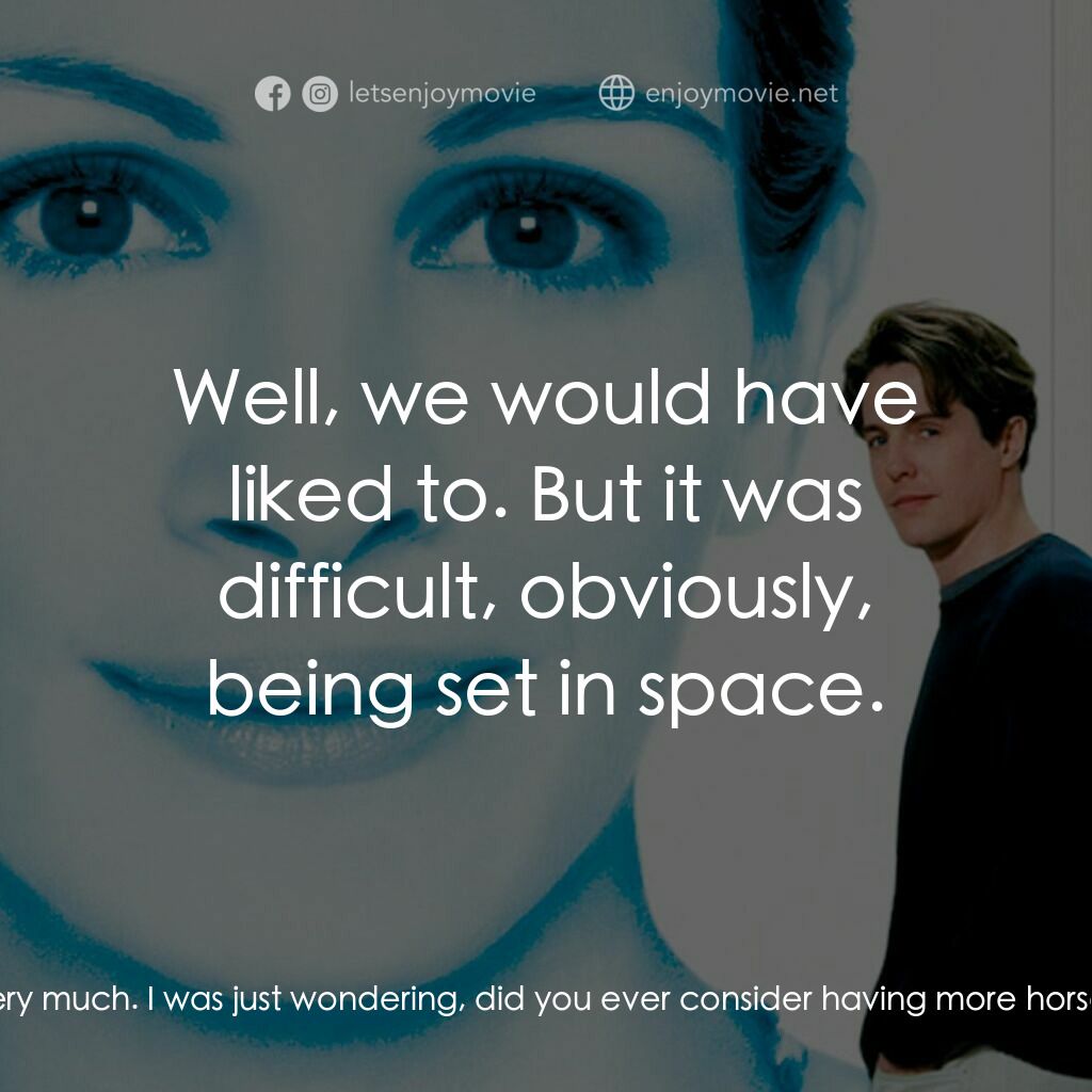 新娘百分百電影對白：William:  I enjoyed the movie very much. I was just wondering, did you ever consi