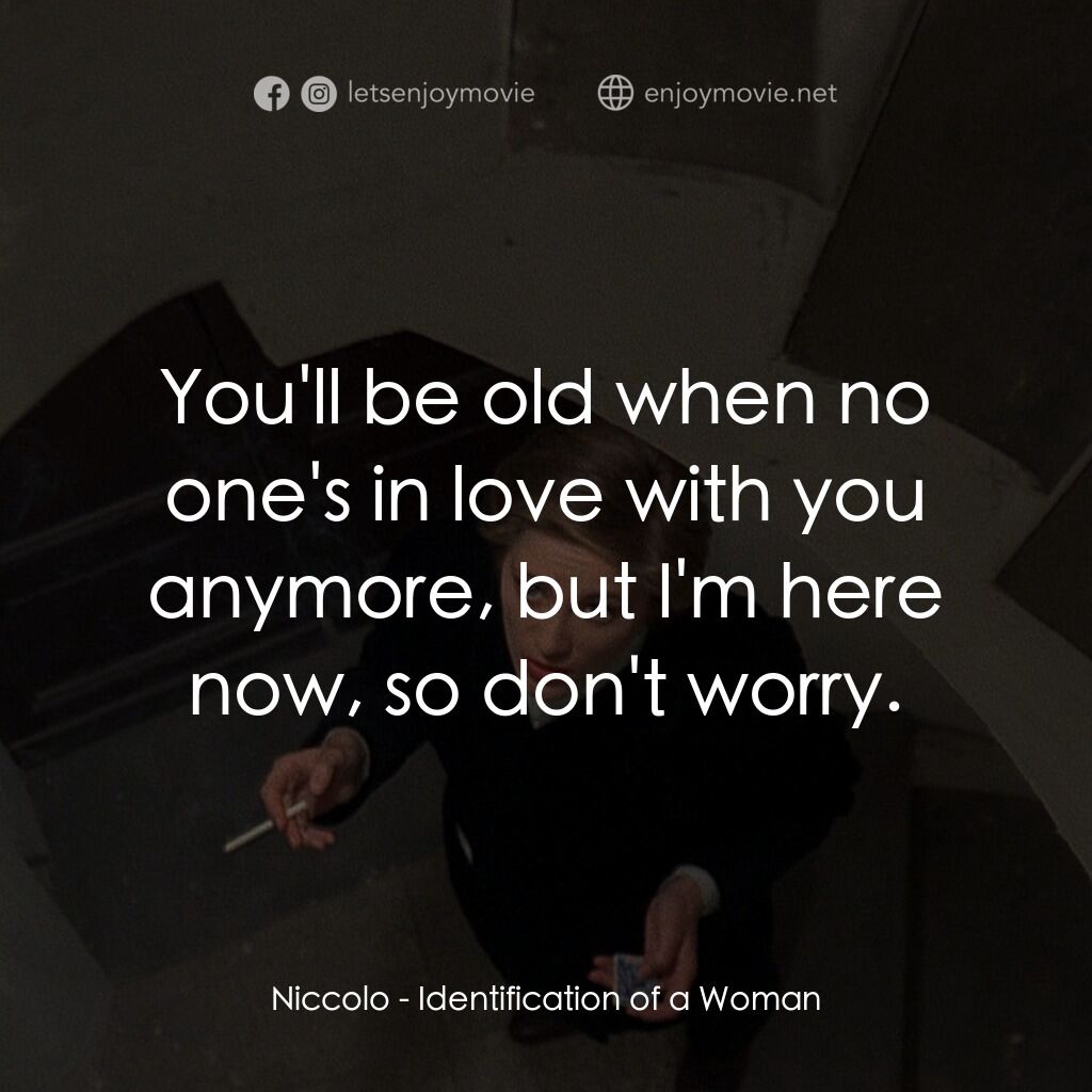 《一個女人的身份證明》經典台詞：Niccolo:  You'll be old when no one's in l ...