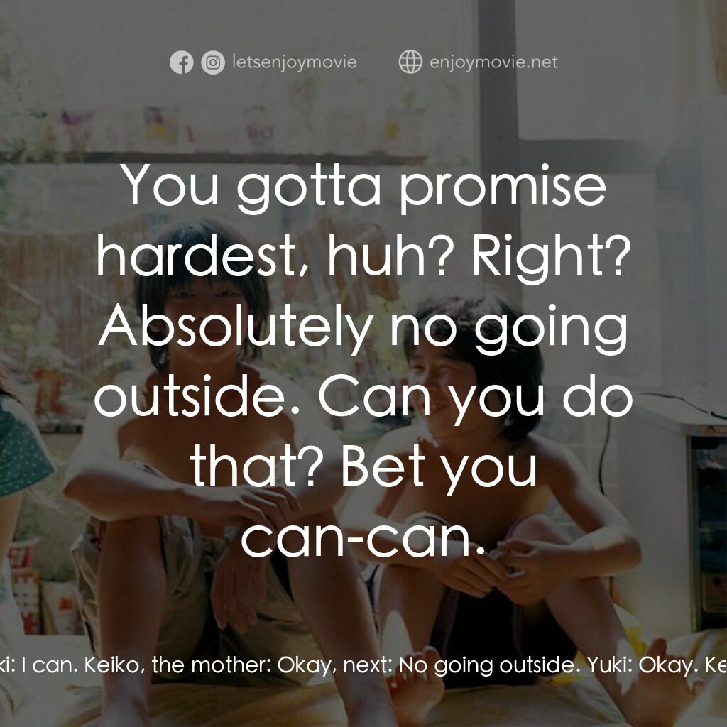 誰知赤子心電影對白：Keiko, the mother:  Now that we've moved into a new home, I'm gonna explain the r