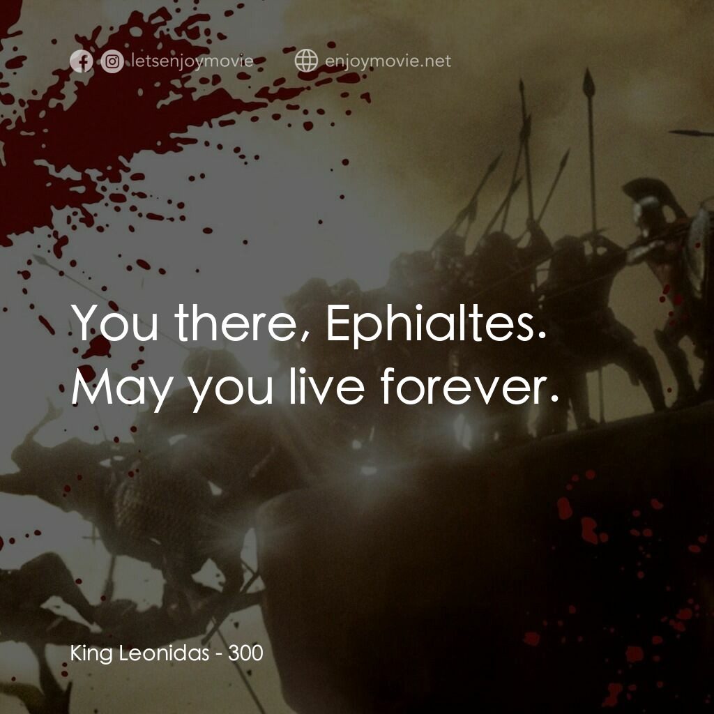 300壯士：斯巴達的逆襲電影對白：King Leonidas:  You there, Ephialtes. May you live forever. 
