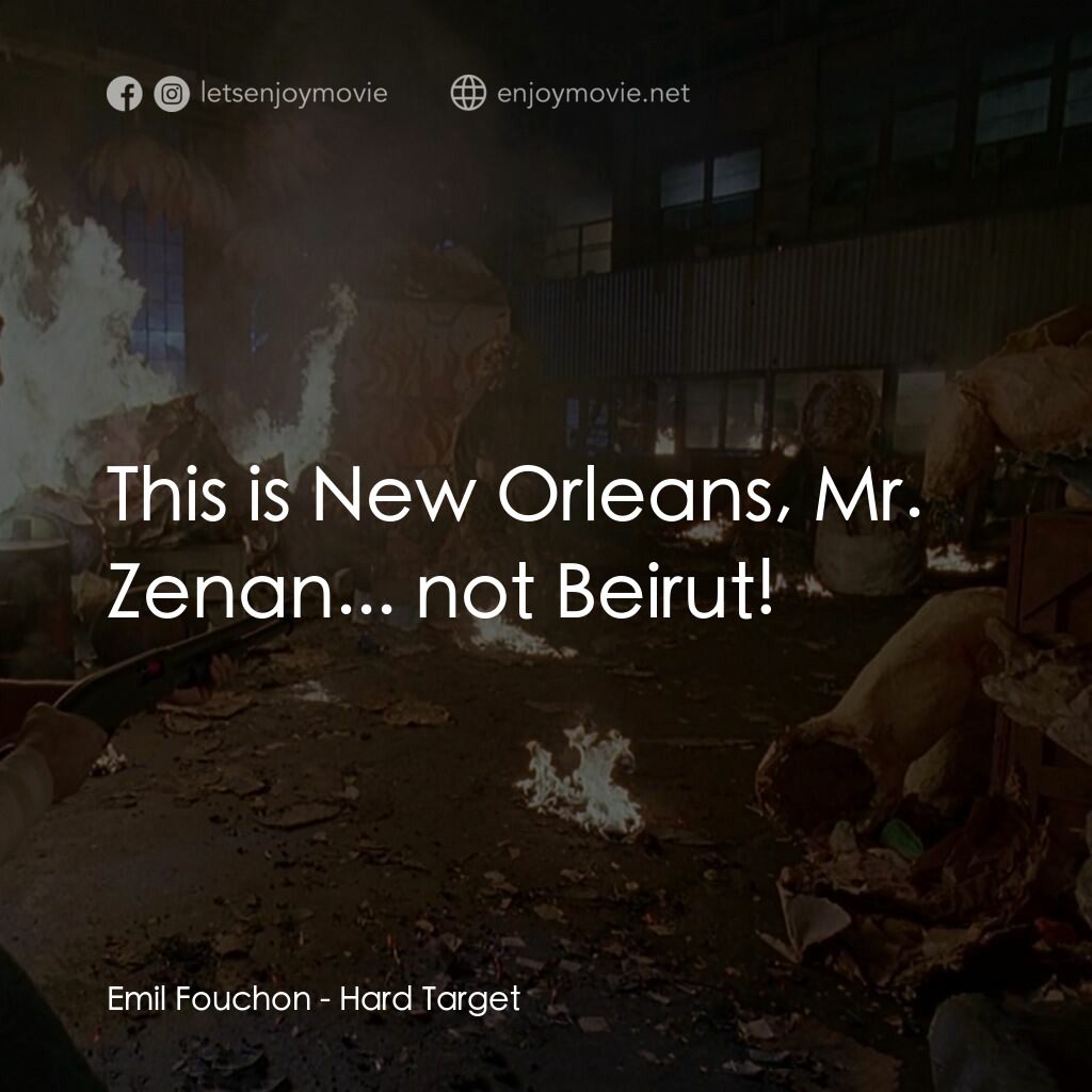 終極標靶電影對白：Emil Fouchon:  This is New Orleans, Mr. Zenan... not Beirut!