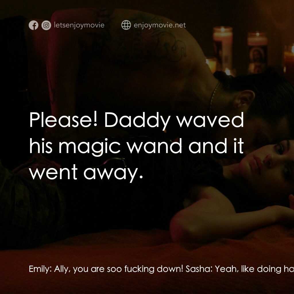 玩命派對電影對白：Emily:  Ally, you are soo fucking down! Sasha:  Yeah, like doing hard time and sh