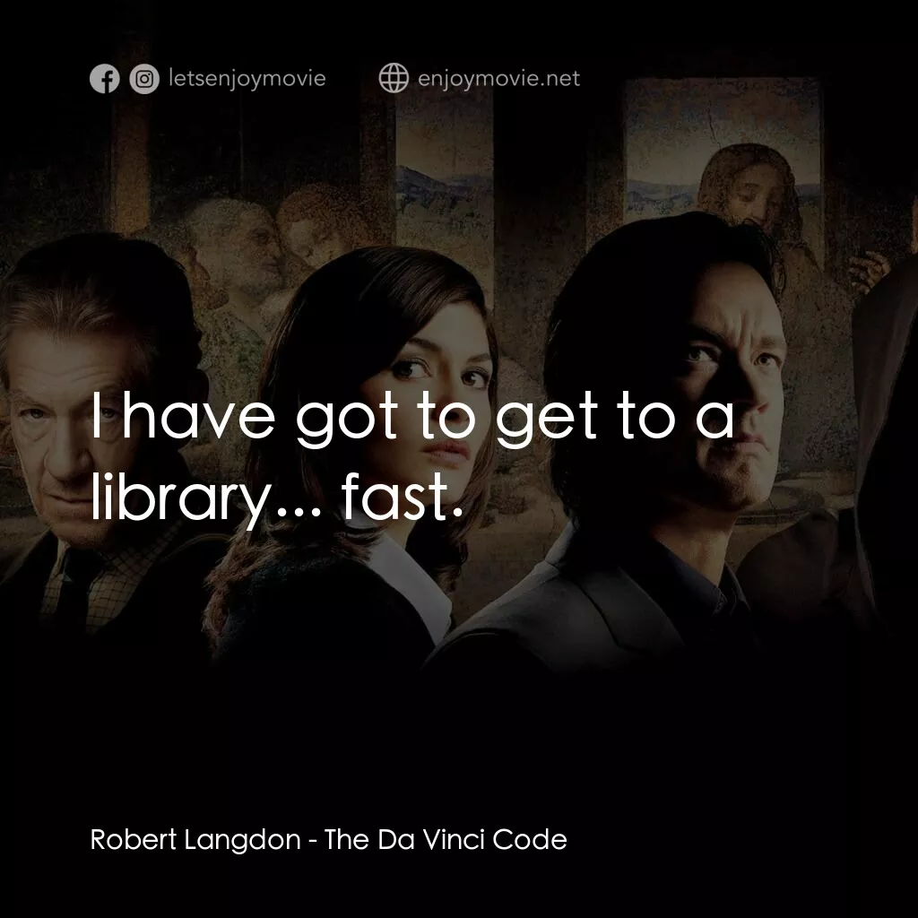 達文西密碼電影對白：Robert Langdon:  I have got to get to a library... fast.