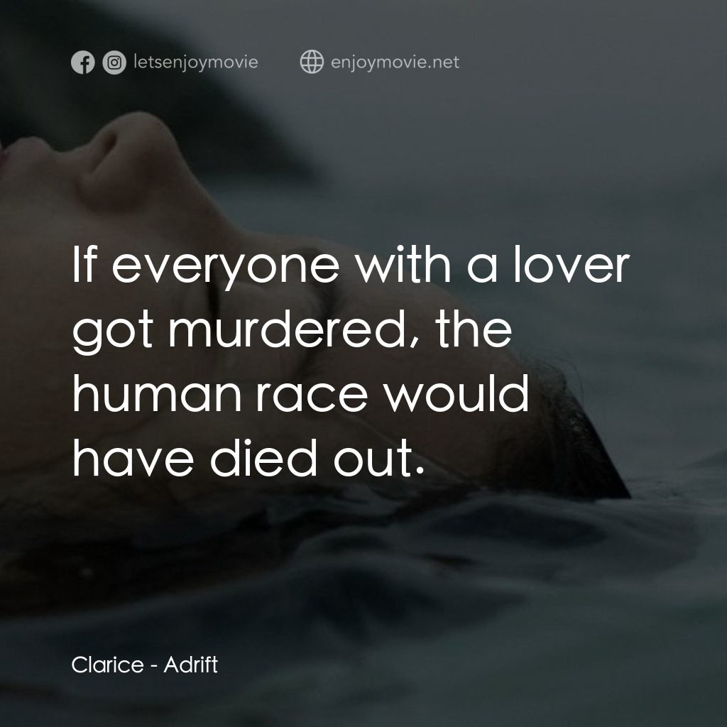 隨波逐流電影對白：Clarice: If everyone with a lover got murdered, the human race would have died ou