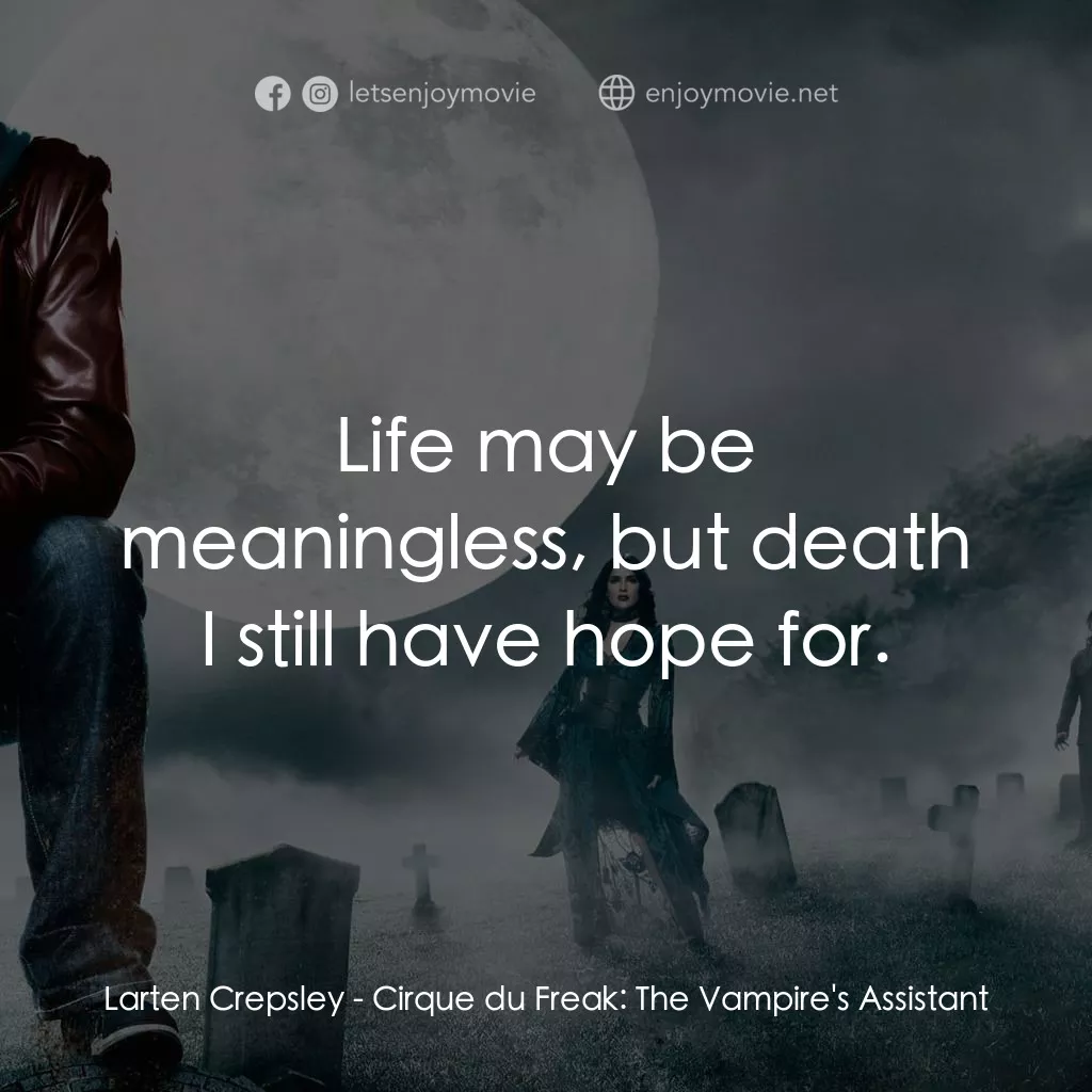 向達倫大冒險：鬼不理的助手經典對白：Larten Crepsley: Life may be meaningless, but death I still have hope for.